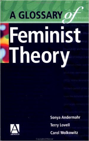 A Glossary of Feminist Theory Sonya Andermahr, Terry Lovell and Carol Wolkowitz Books