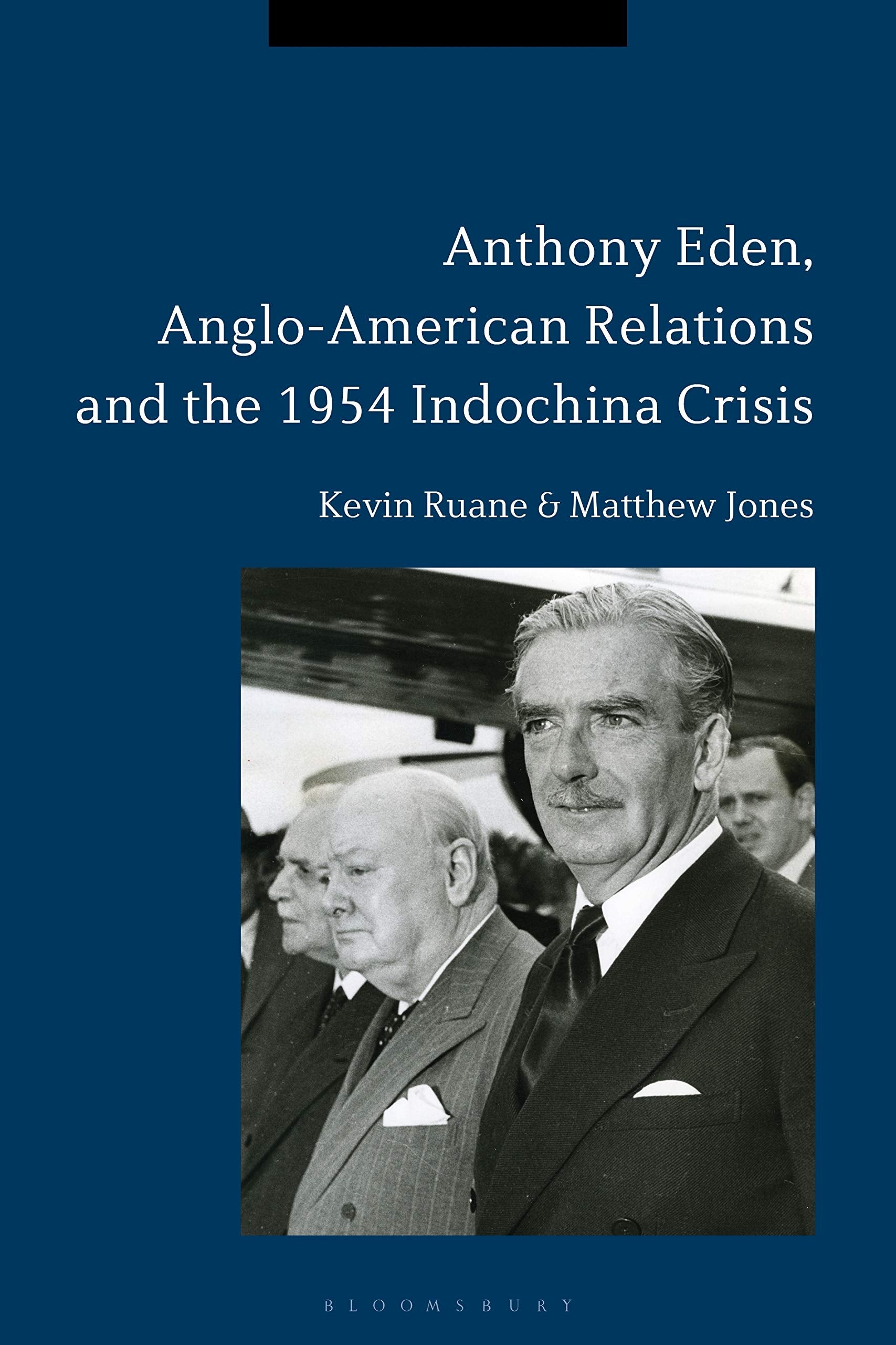 Anthony Eden, Anglo-American Relations and the 1954 Indochina Crisis Politics & History