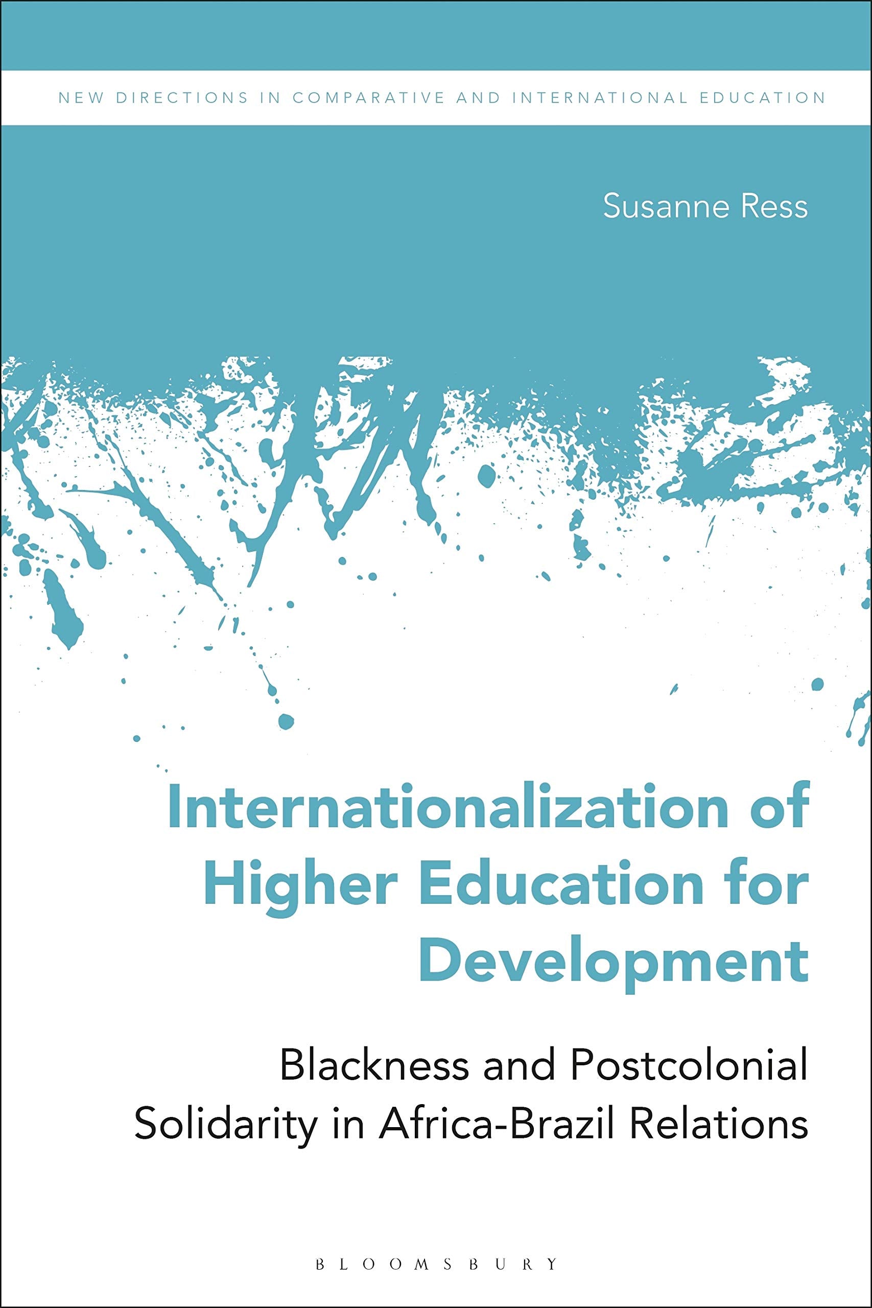 Internationalization of Higher Education for Development: Blackness and Postcolonial Solidarity in Africa-Brazil Relations (New Directions in Comparative and International Education) Education & Training