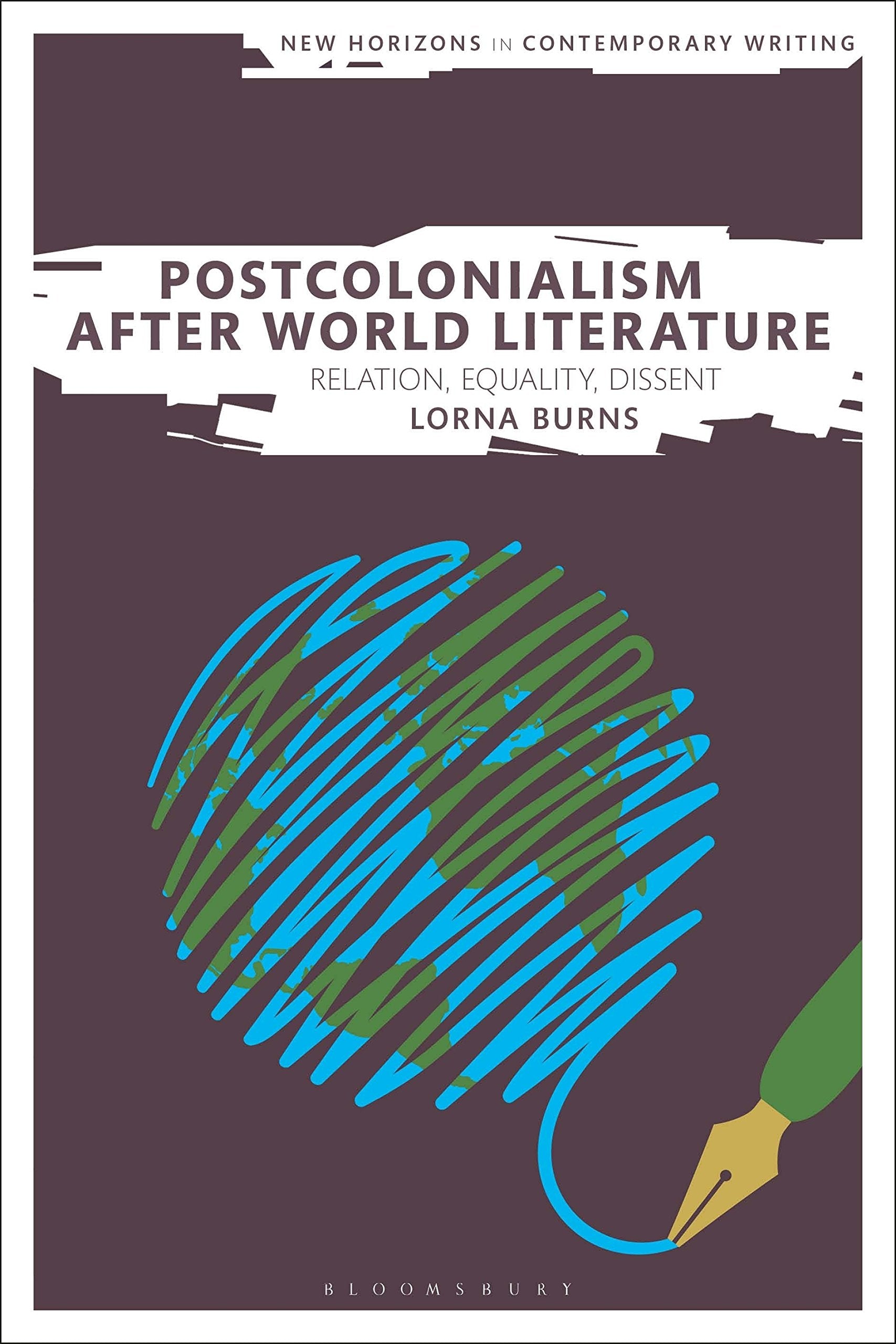 Postcolonialism After World Literature: Relation, Equality, Dissent (New Horizons in Contemporary Writing) Contemporary literature