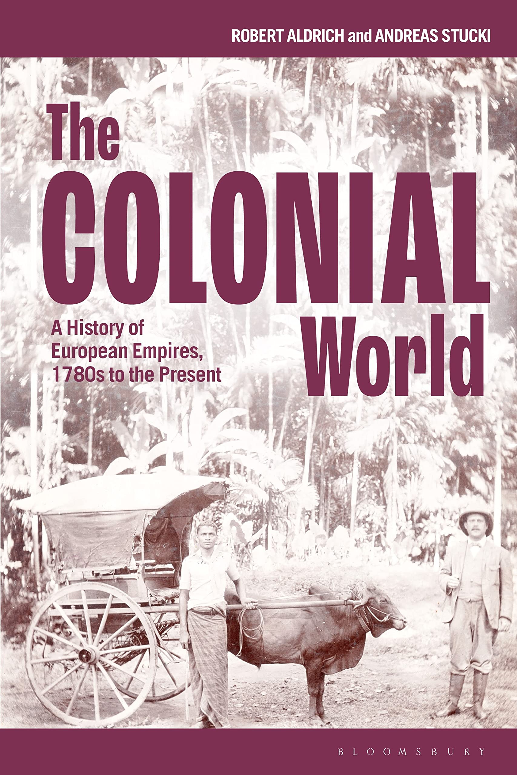 The Colonial World: A History of European Empires, 1780s to the Present Politics & History