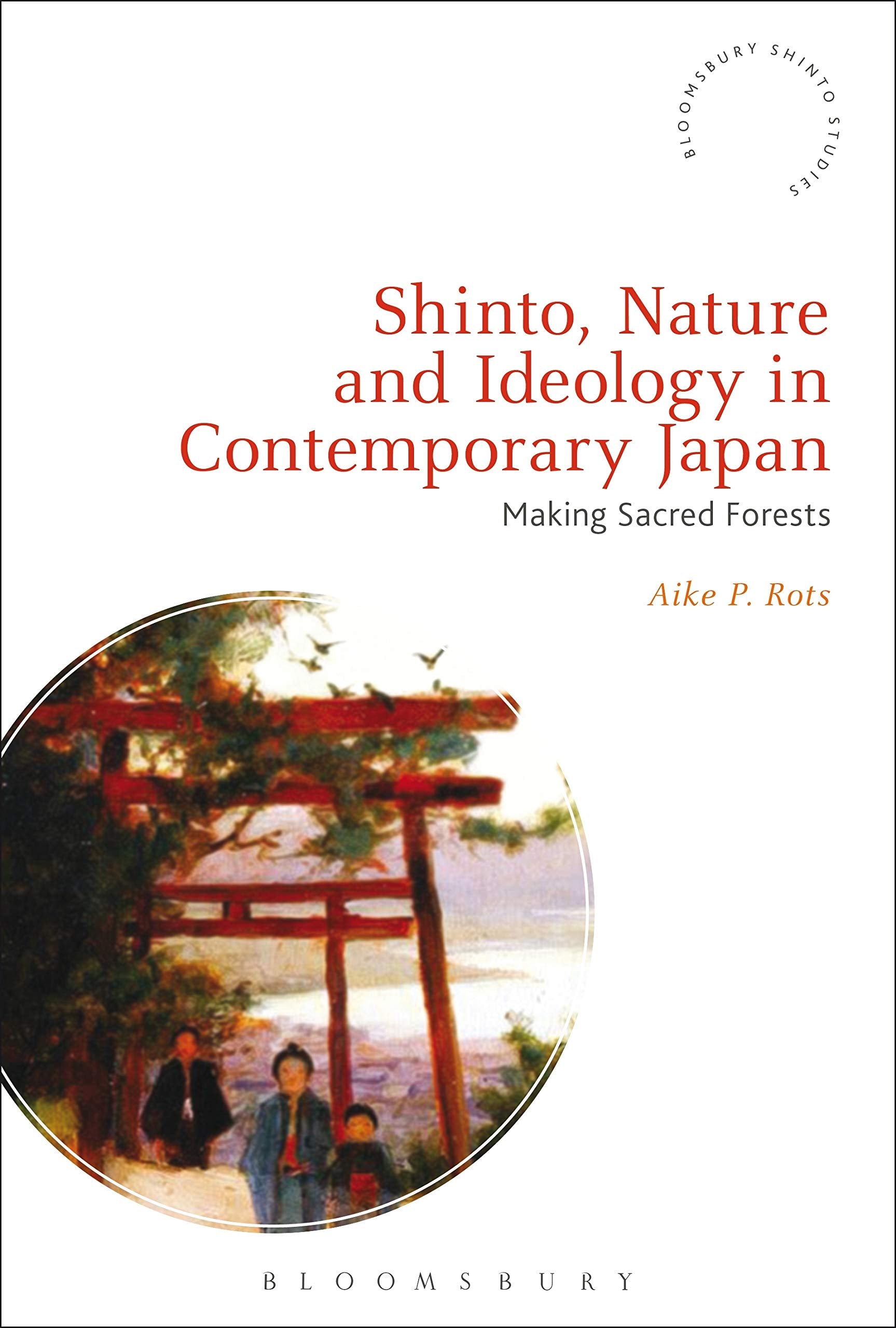 Shinto, Nature and Ideology in Contemporary Japan: Making Sacred Forests (Bloomsbury Shinto Studies) General education