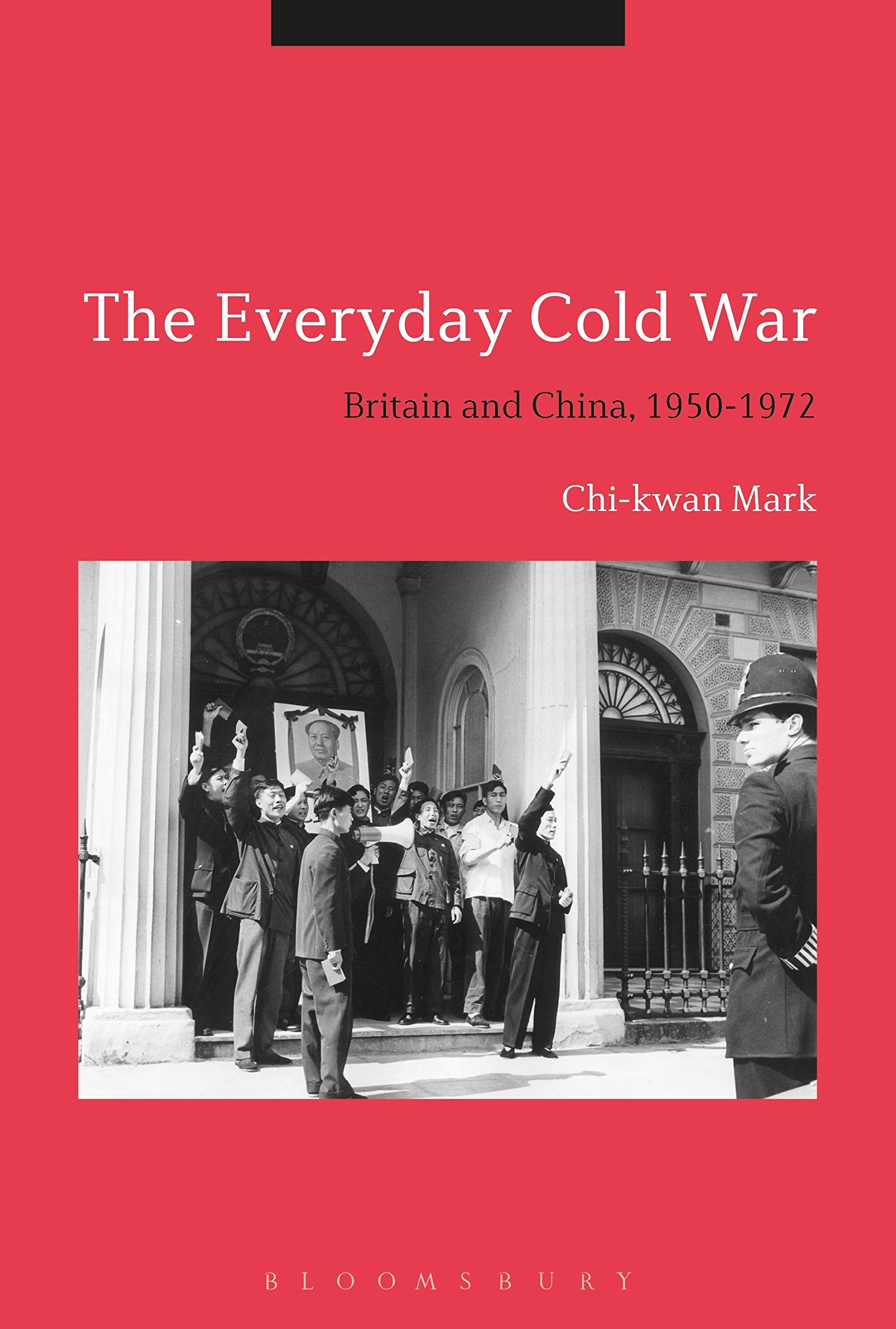 The Everyday Cold War: Britain and China, 1950-1972 Politics & History