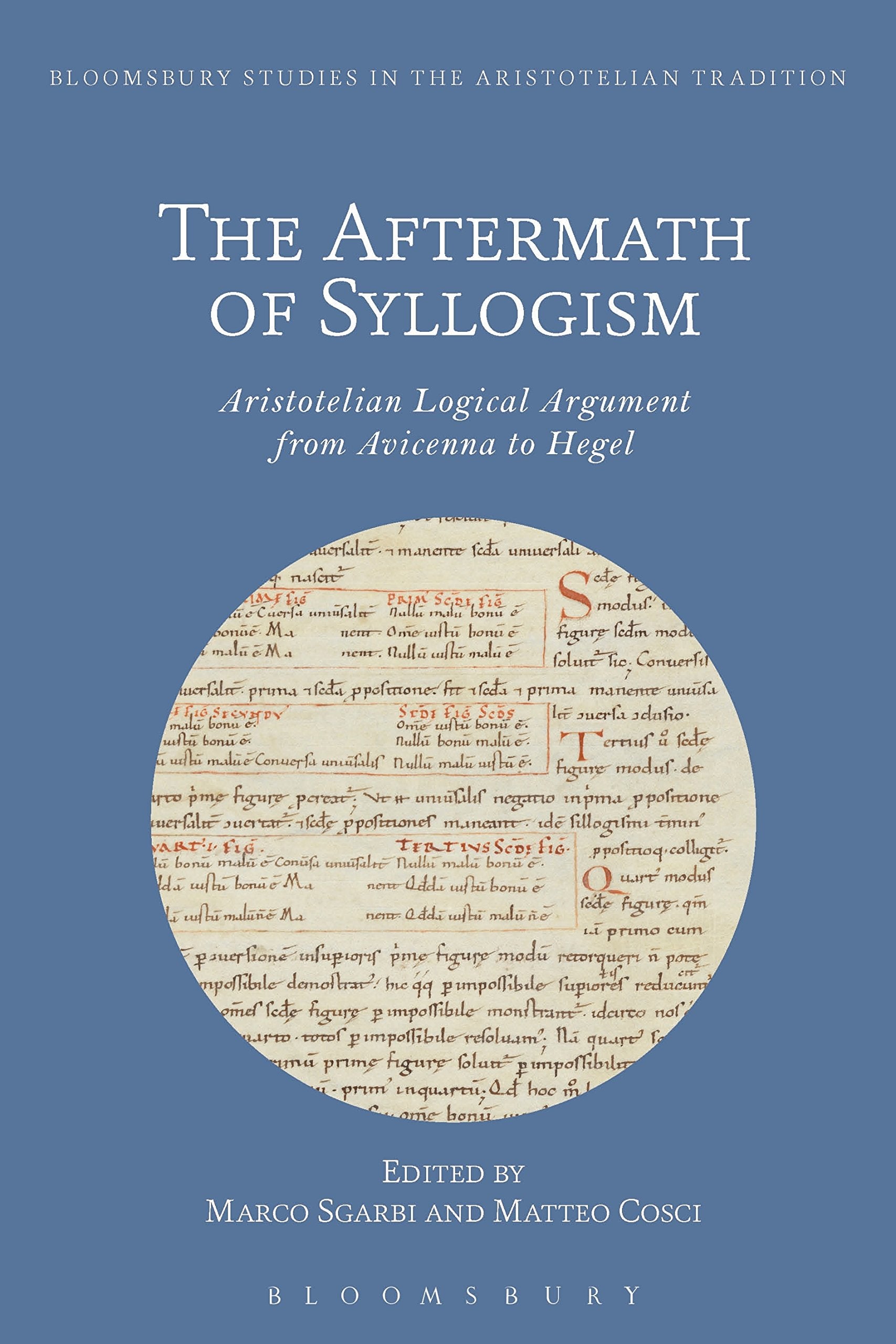 The Aftermath of Syllogism: Aristotelian Logical Argument from Avicenna to Hegel (Bloomsbury Studies in the Aristotelian Tradition) Philosophy
