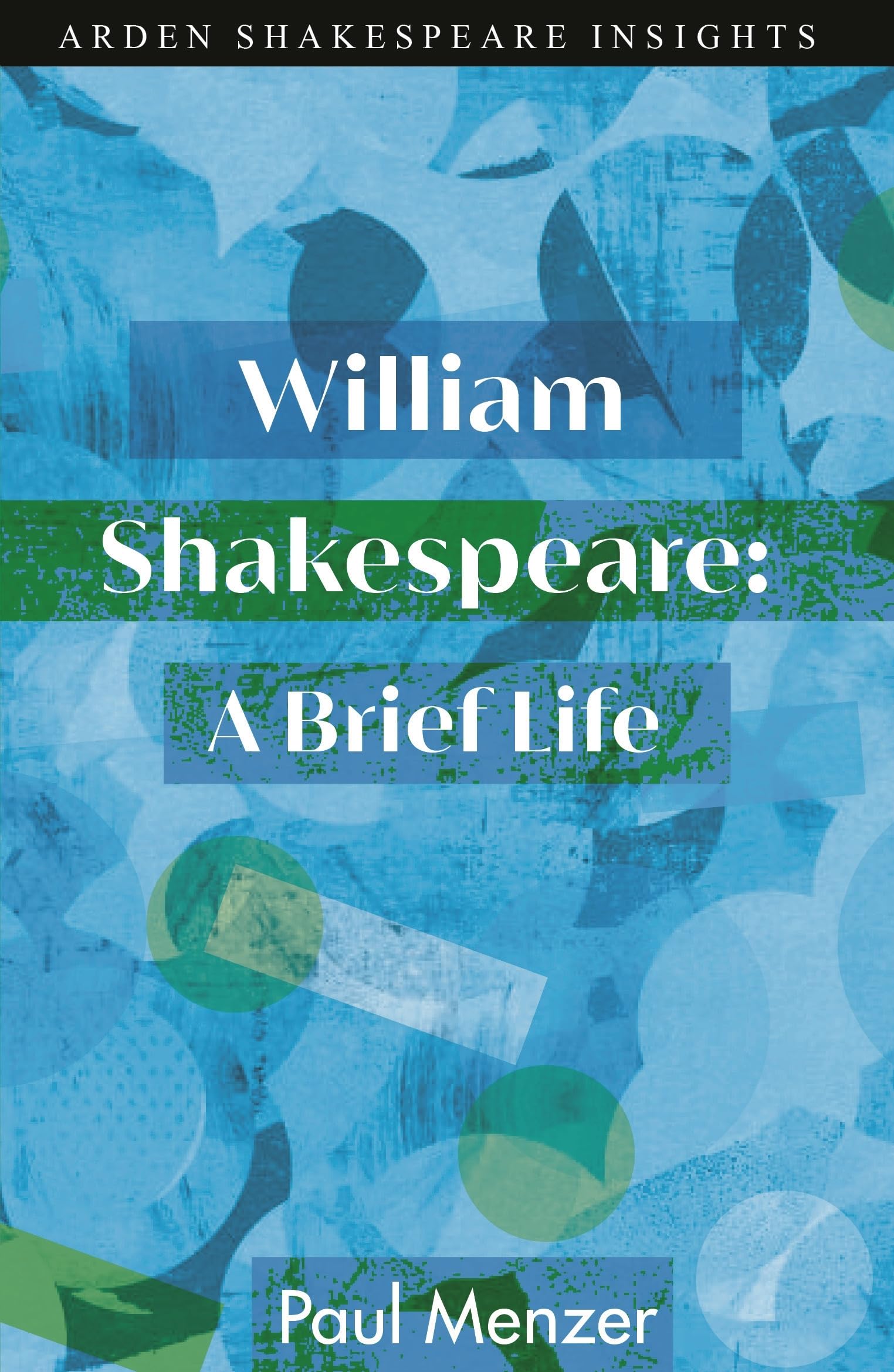William Shakespeare: A Brief Life (Arden Shakespeare Insights) Drama