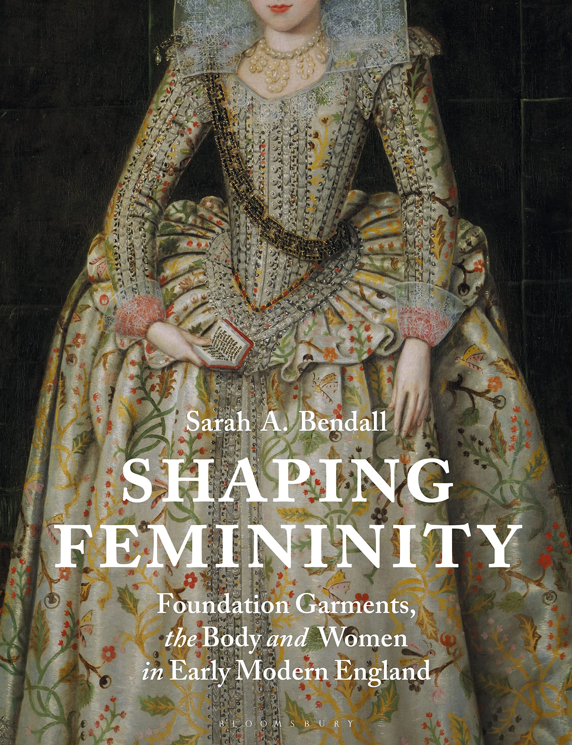 Shaping Femininity: Foundation Garments, the Body and Women in Early Modern England Books
