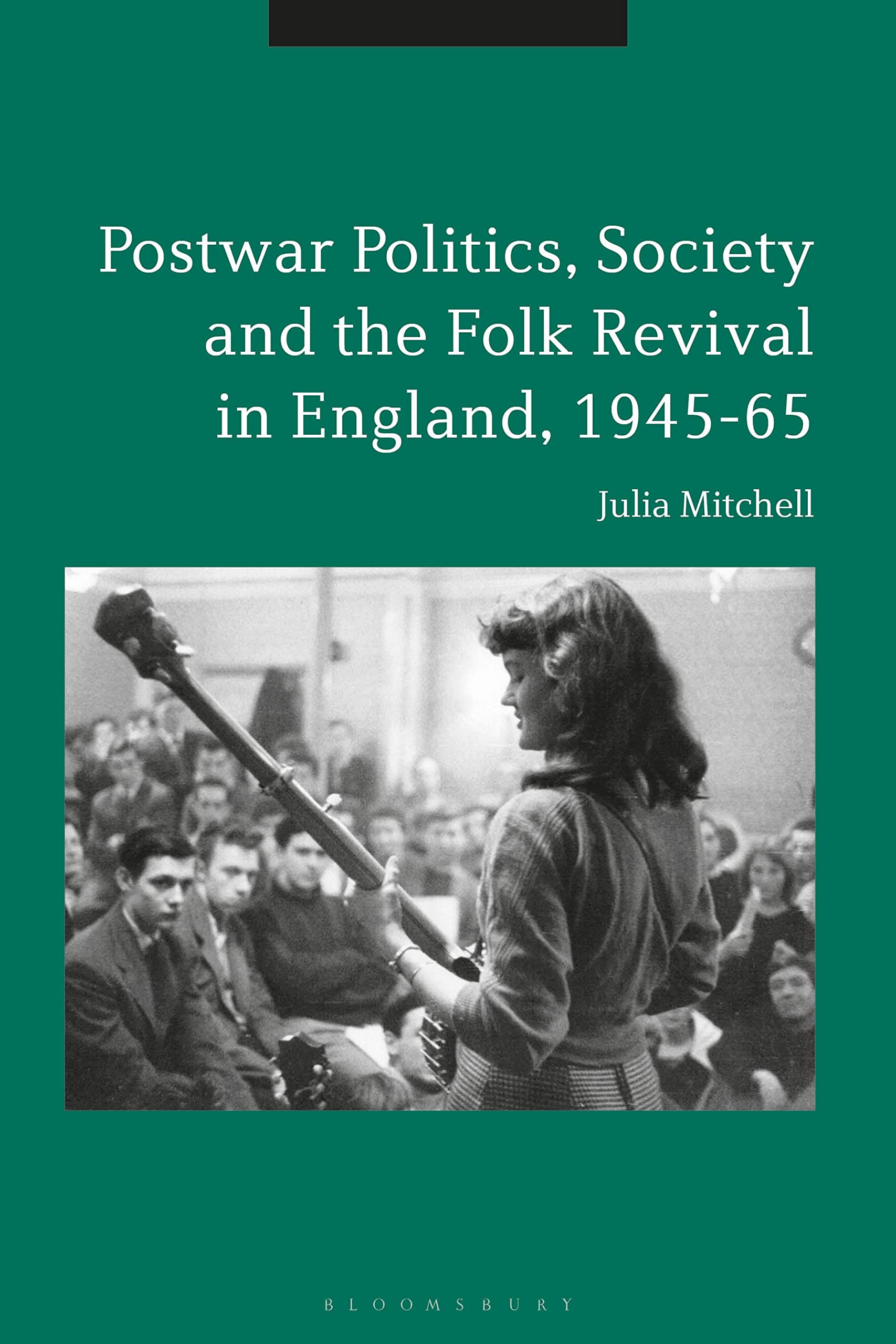 Postwar Politics, Society and the Folk Revival in England, 1945-65 Arts & Music