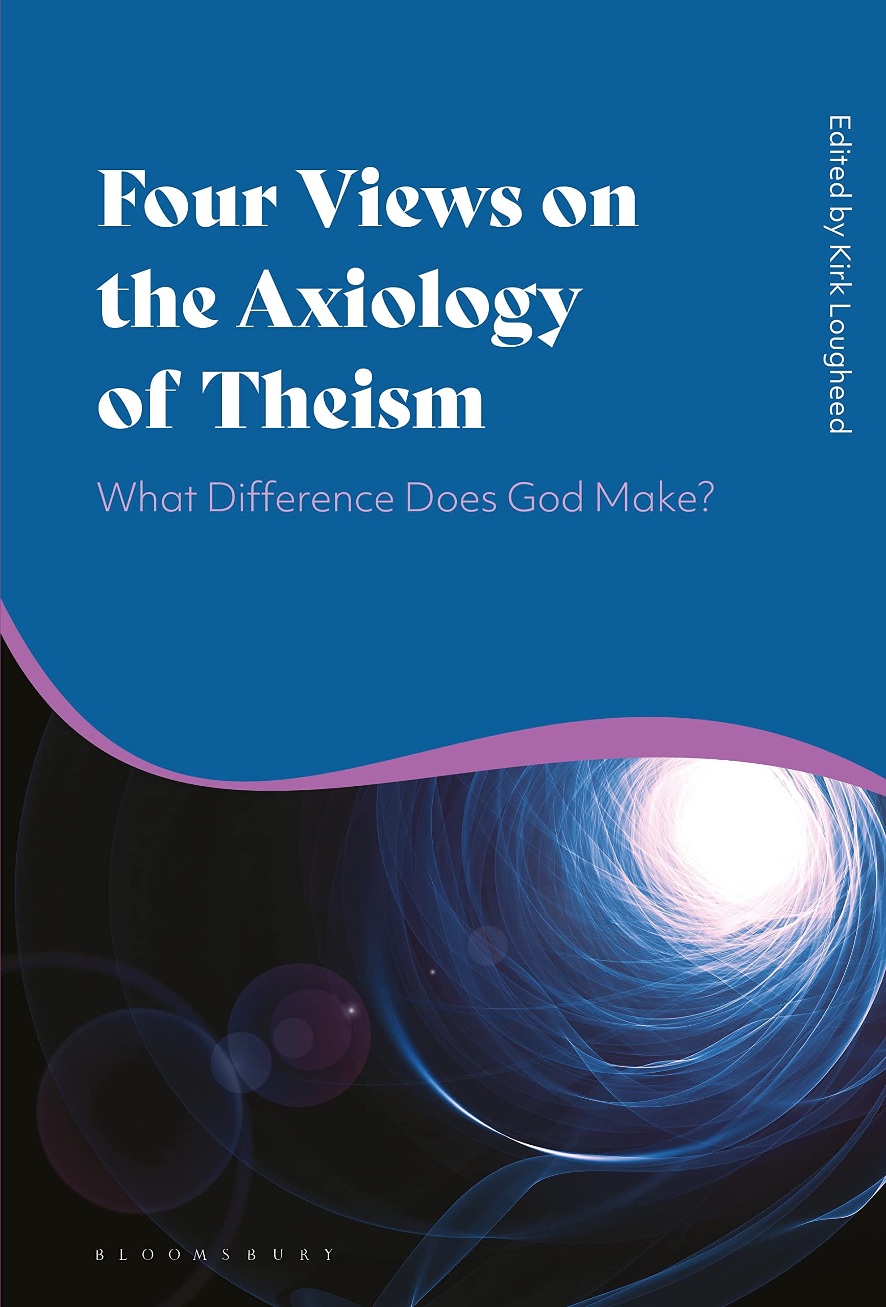 Four Views on the Axiology of Theism: What Difference Does God Make? Philosophy