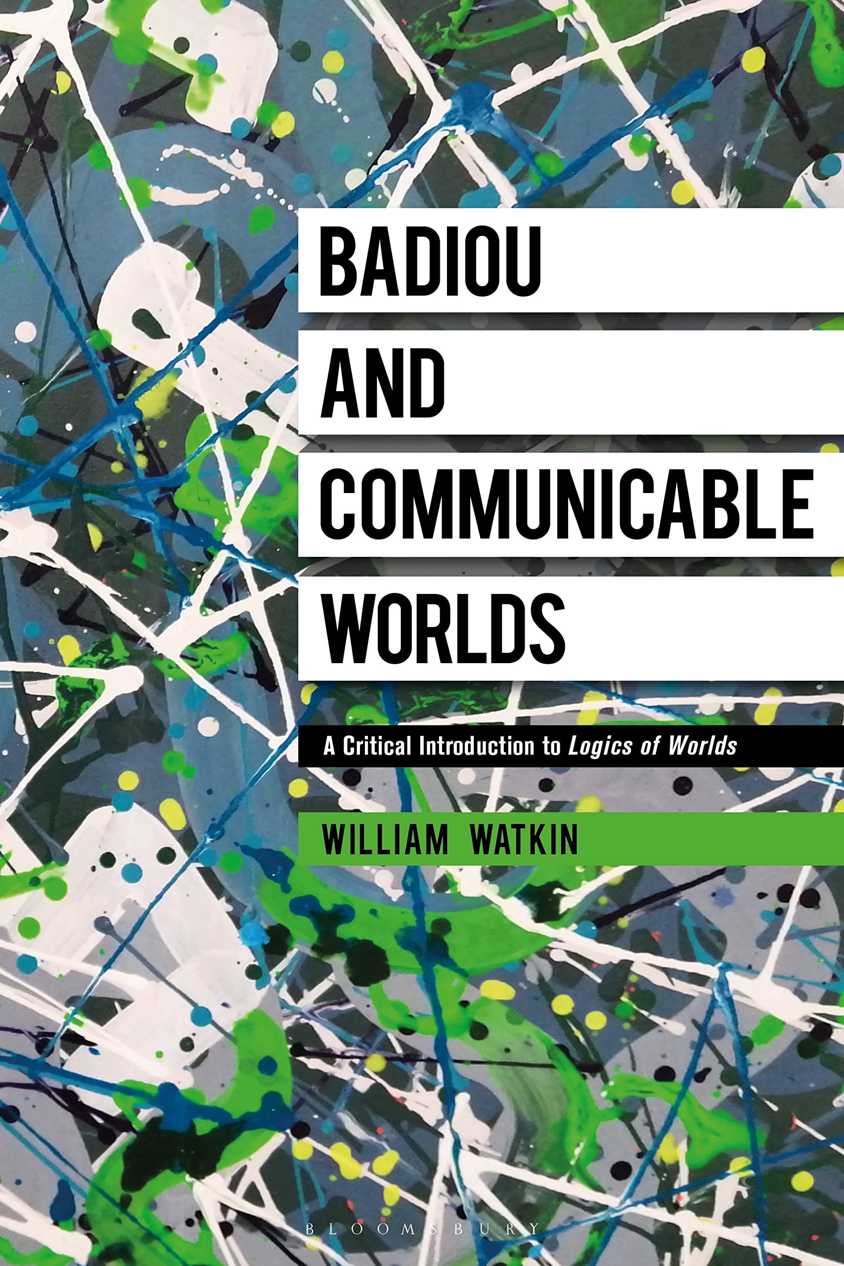 Badiou and Communicable Worlds: A Critical Introduction to Logics of Worlds Philosophy