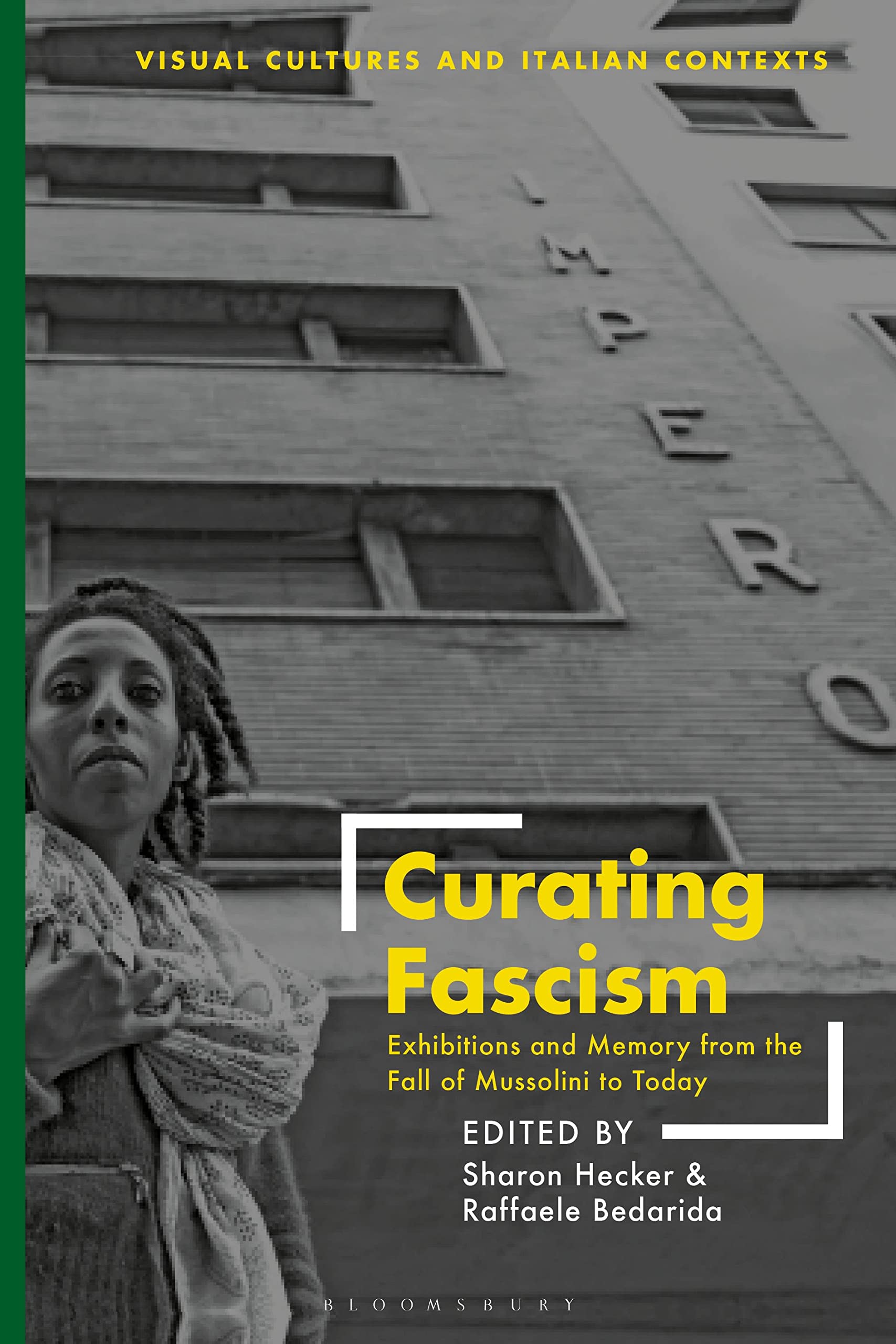 Curating Fascism: Exhibitions and Memory from the Fall of Mussolini to Today (Visual Cultures and Italian Contexts) Social Sciences