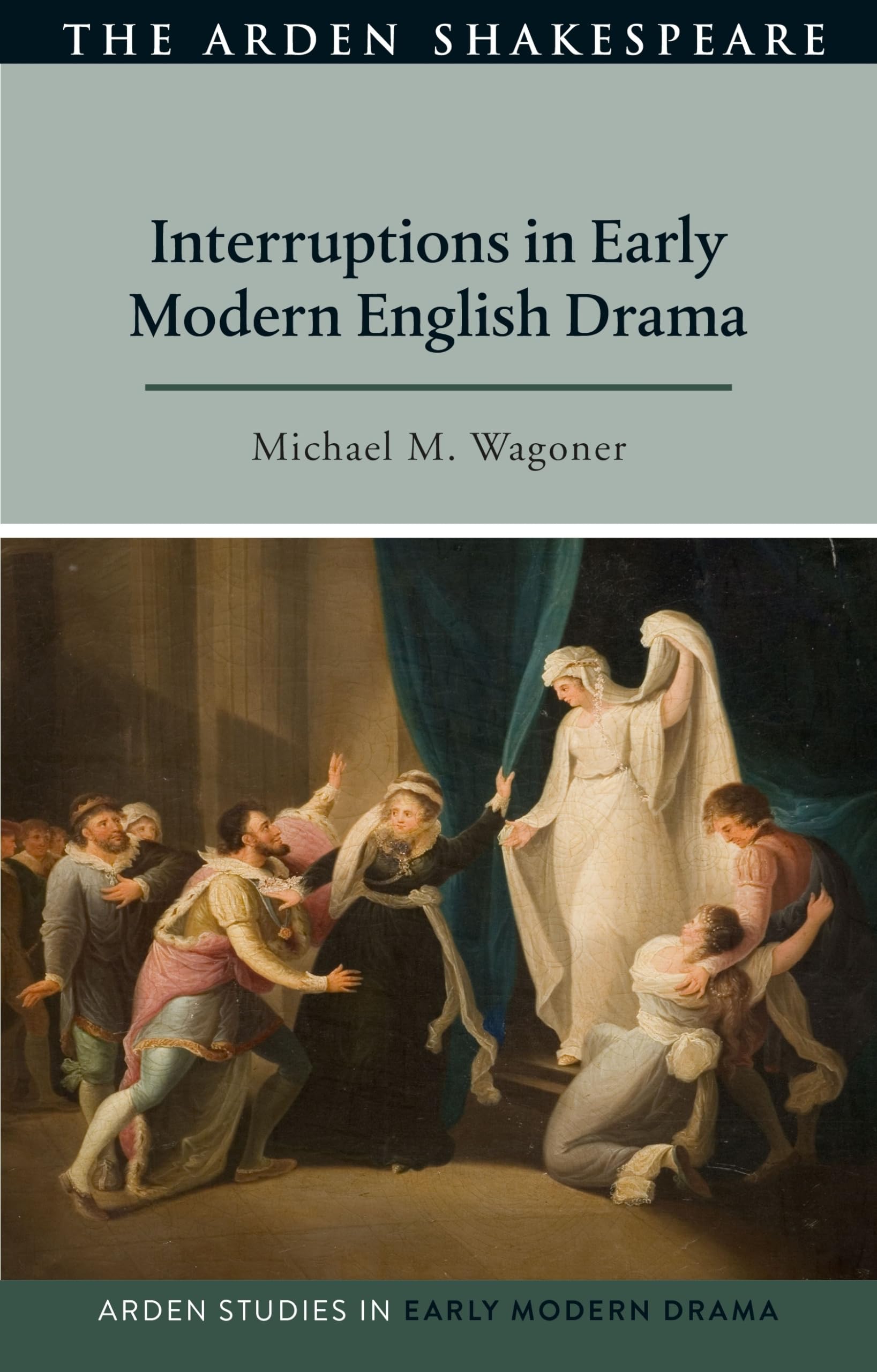 Interruptions in Early Modern English Drama (Arden Studies in Early Modern Drama) Drama