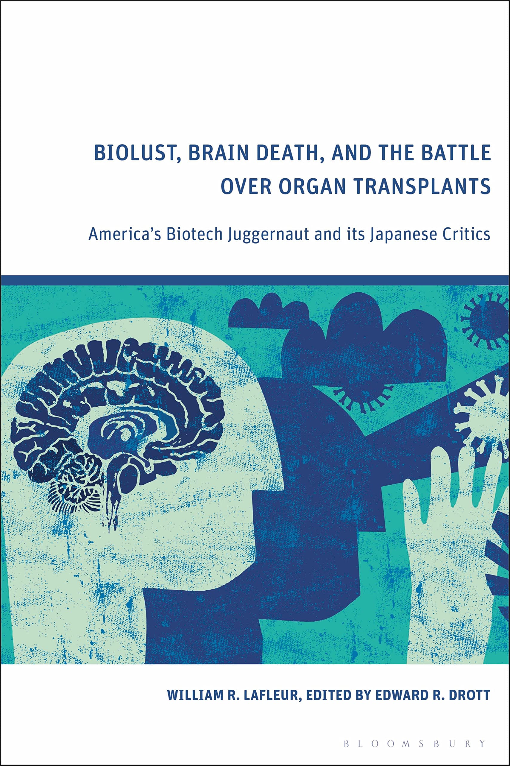 Biolust, Brain Death, and the Battle Over Organ Transplants: America’s Biotech Juggernaut and its Japanese Critics Medicine