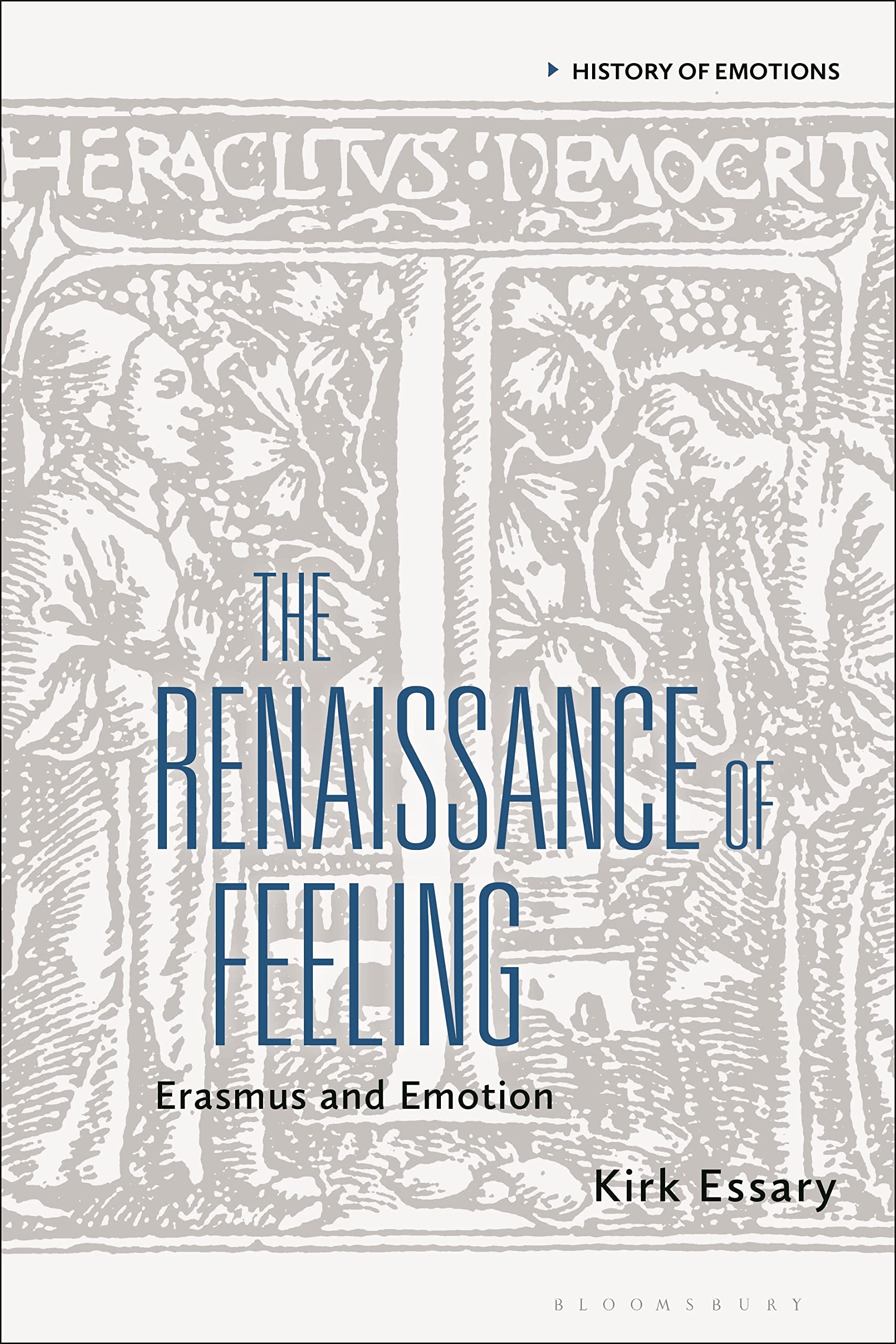 Renaissance of Feeling, The: Erasmus and Emotion (History of Emotions) Philosophy