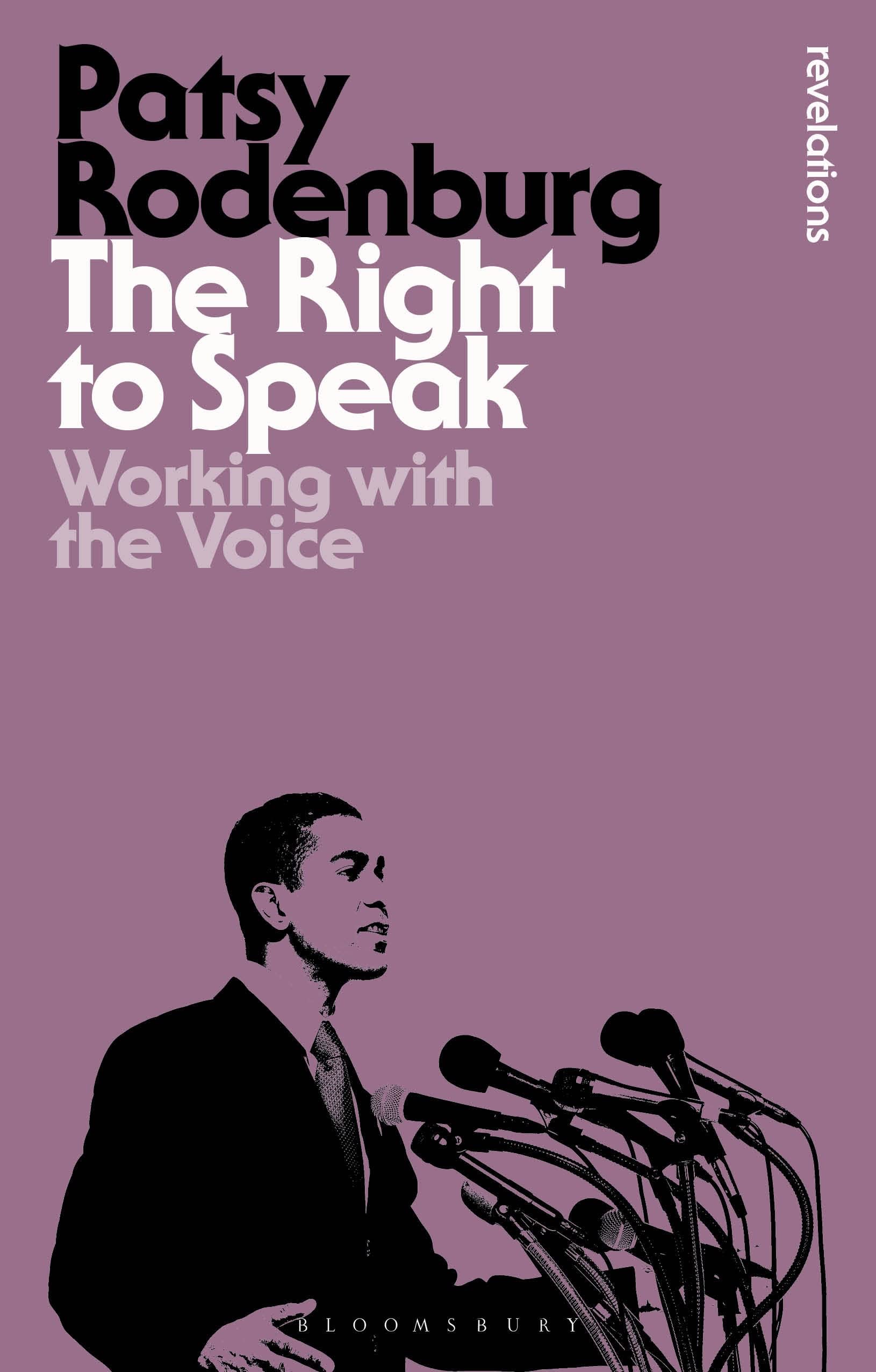 The Right to Speak: Working with the Voice (Bloomsbury Revelations) Media & Communication