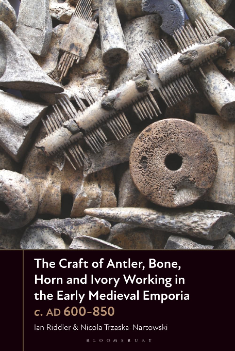 The Craft of Antler, Bone, Horn and Ivory Working in the Early Medieval Emporia c. AD 600-850 Law