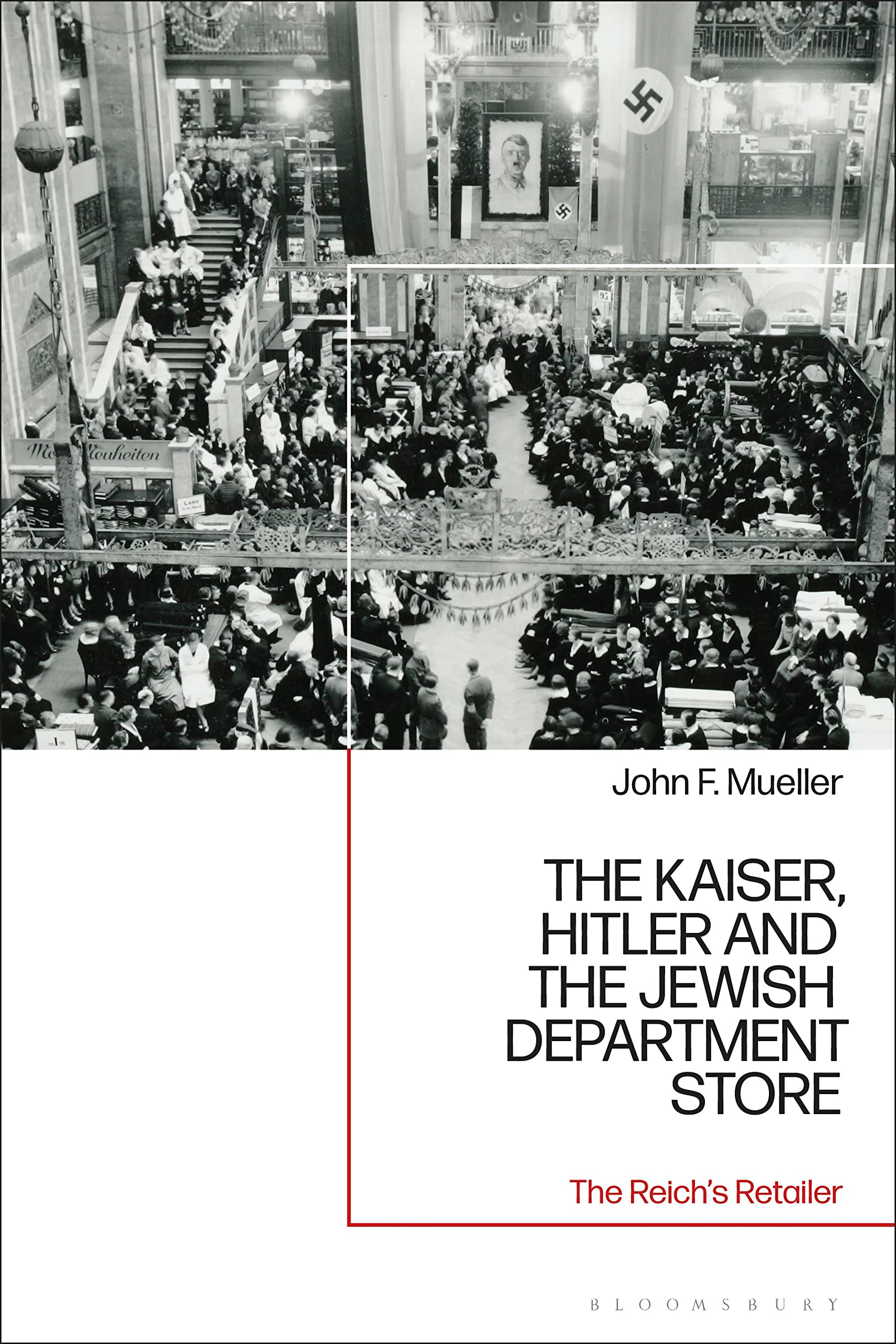 Kaiser, Hitler and the Jewish Department Store, The: The Reich's Retailer Politics & History