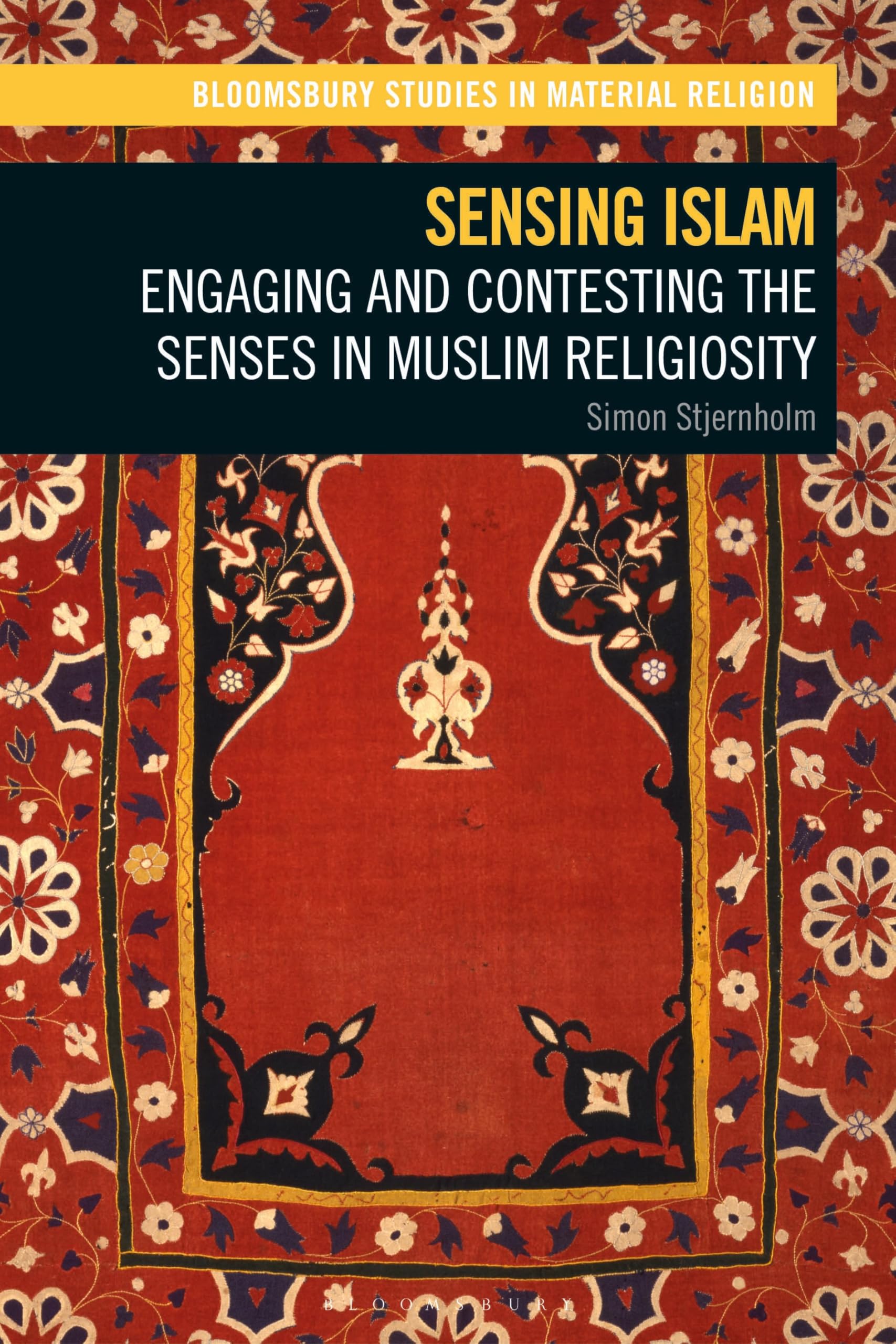 Sensing Islam: Engaging and Contesting the Senses in Muslim Religiosity (Bloomsbury Studies in Material Religion) Religion & Esotericism