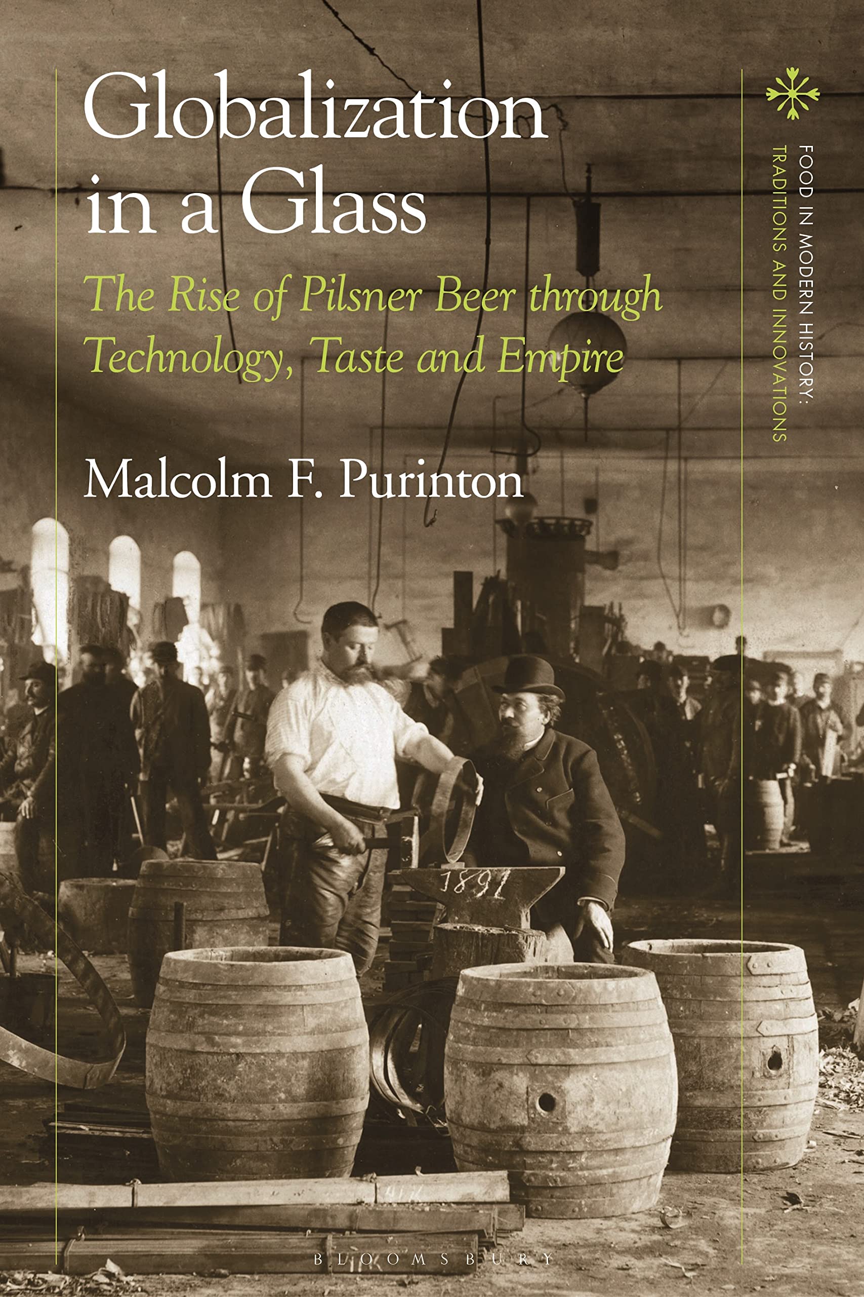 Globalization in a Glass: The Rise of Pilsner Beer through Technology, Taste and Empire (Food in Modern History: Traditions and Innovations) Business & Technology