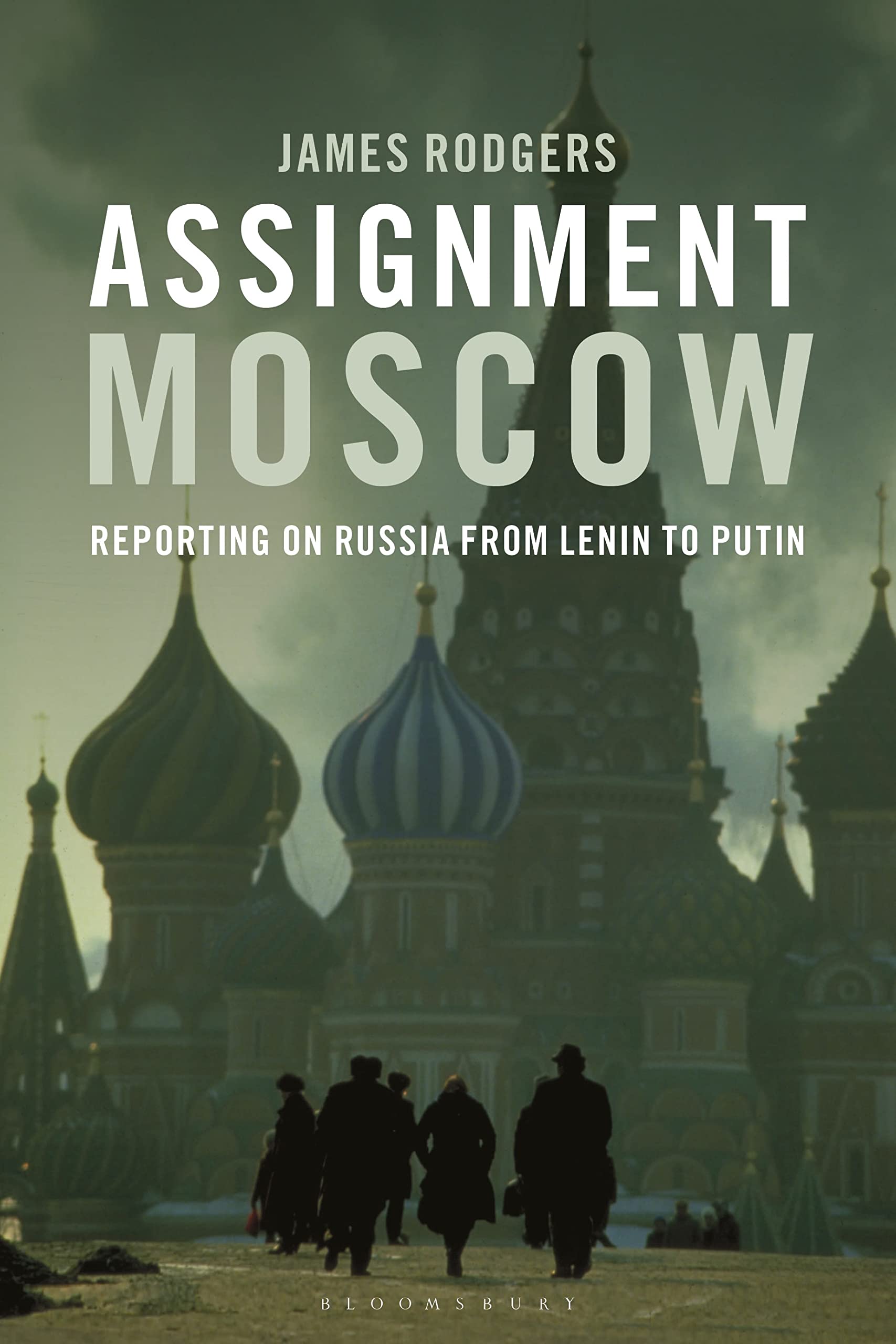 Assignment Moscow: Reporting on Russia from Lenin to Putin Media & Communication