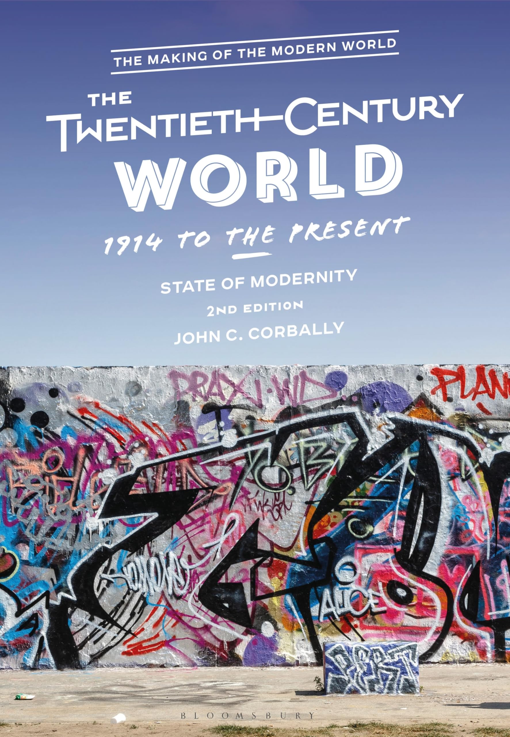 Twentieth-Century World, 1914 to the Present, The: State of Modernity (The Making of the Modern World) Politics & History