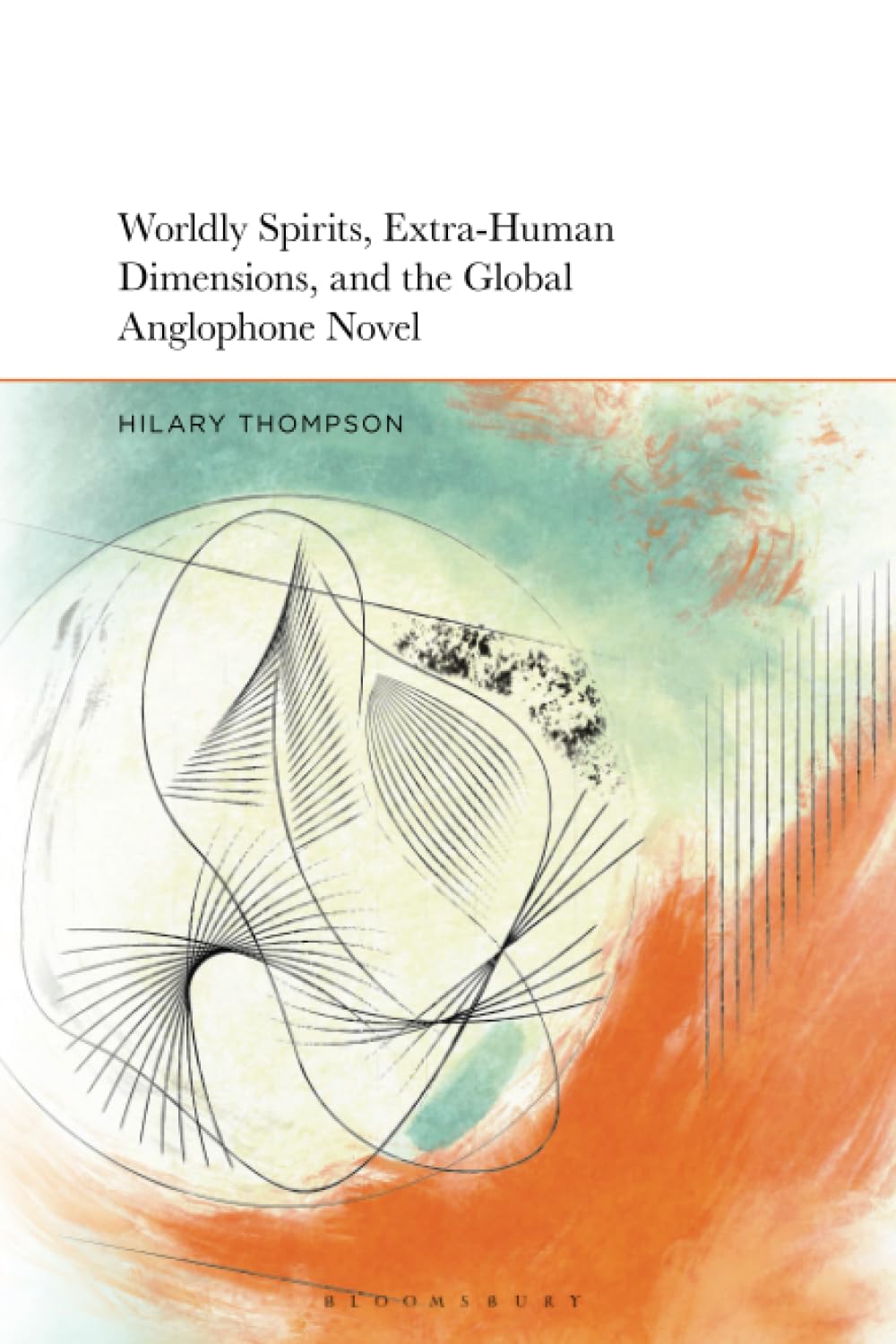 Worldly Spirits, Extra-Human Dimensions, and the Global Anglophone Novel Contemporary literature