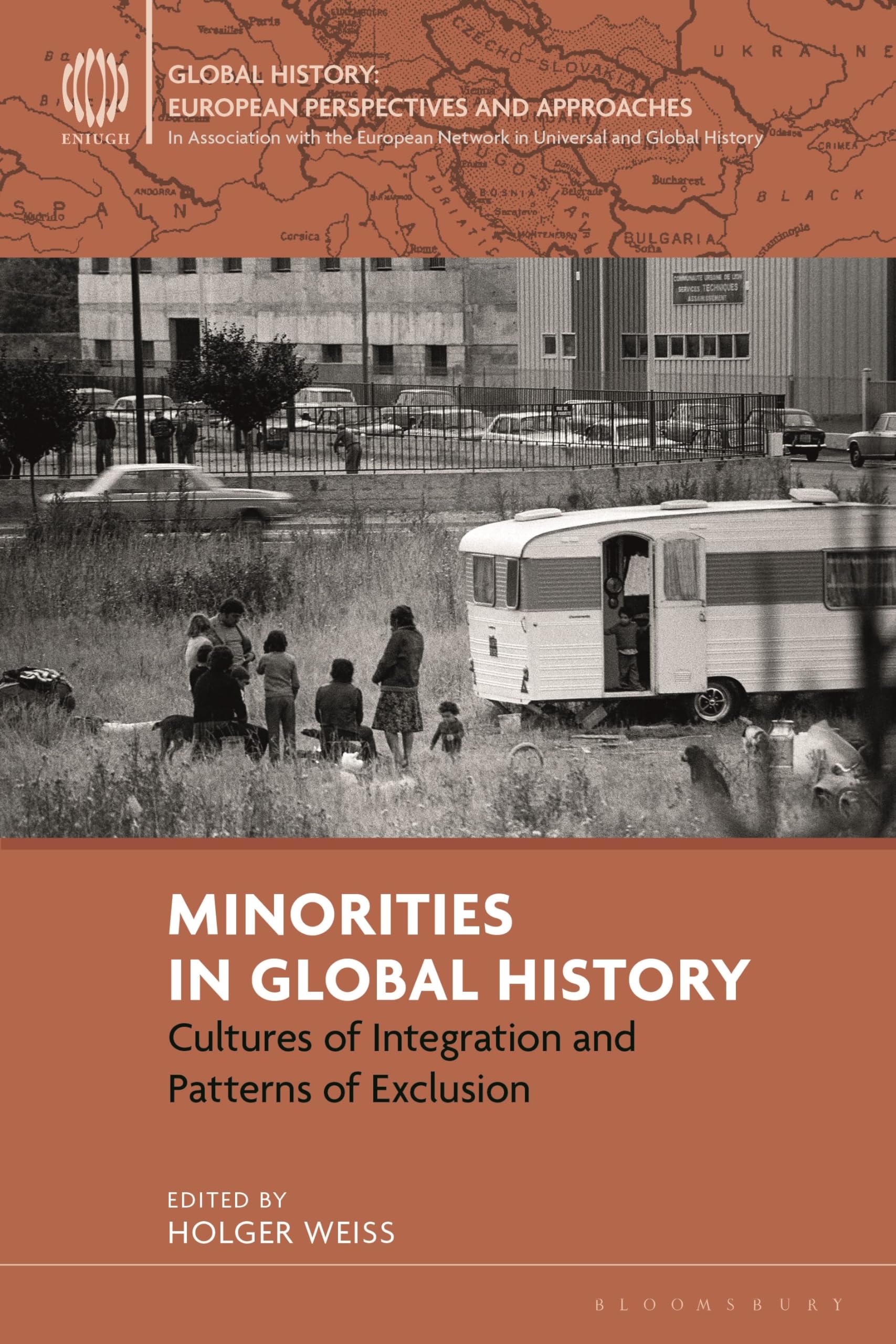 Minorities in Global History: Cultures of Integration and Patterns of Exclusion (Global History: European Perspectives and Approaches) Books