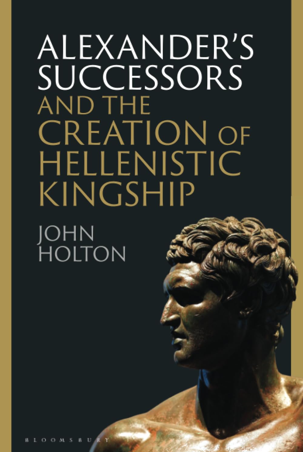 Alexander's Successors and the Creation of Hellenistic Kingship Historical Fiction