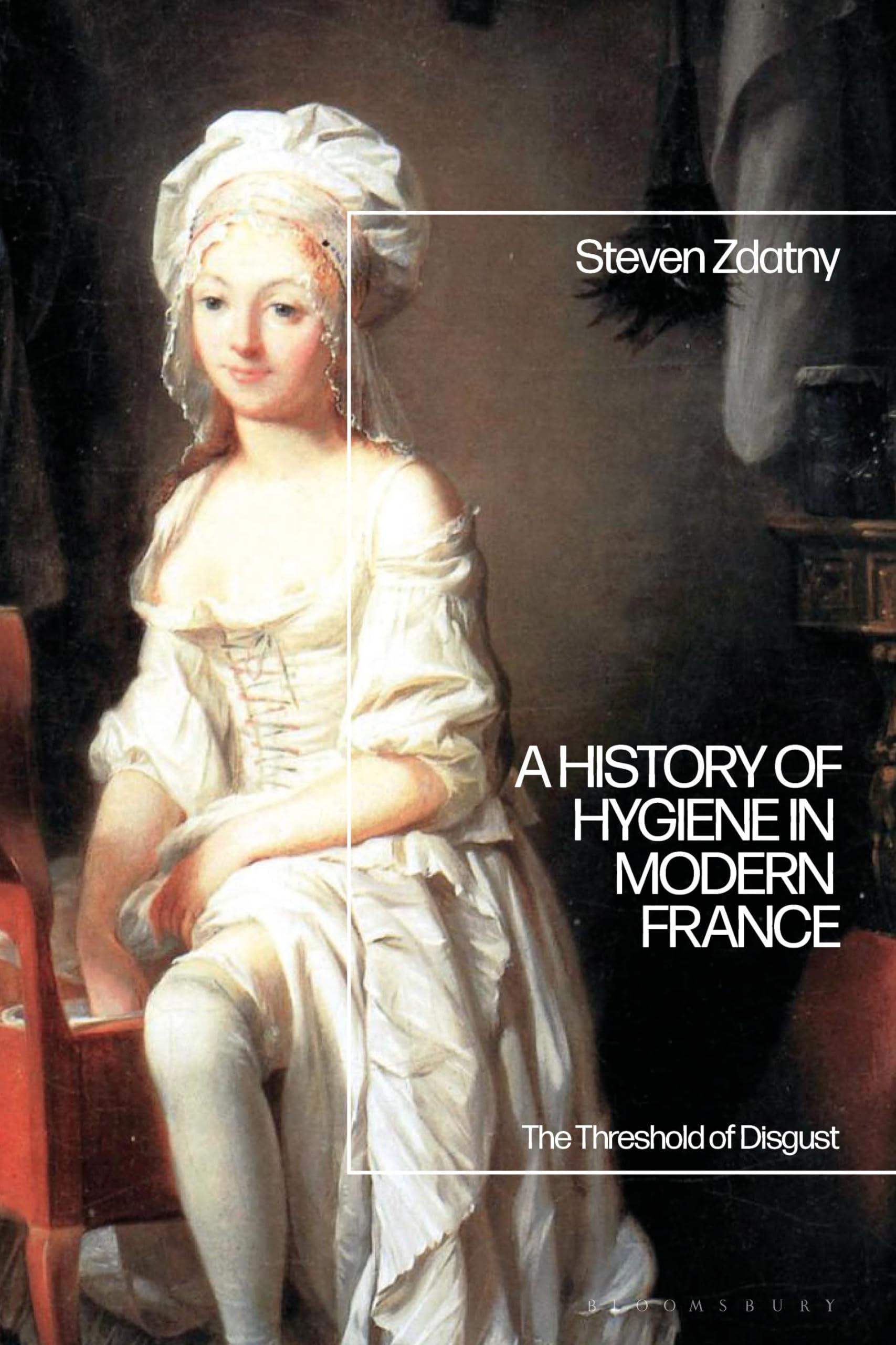 History of Hygiene in Modern France, A: The Threshold of Disgust Politics & History