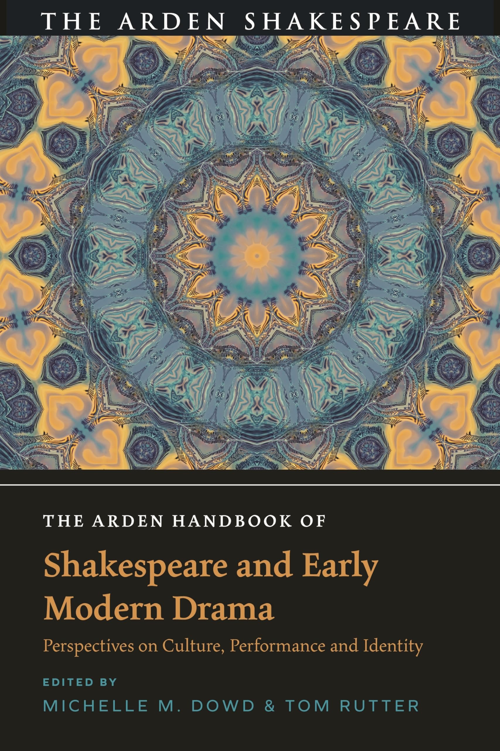 The Arden Handbook of Shakespeare and Early Modern Drama: Perspectives on Culture, Performance and Identity (The Arden Shakespeare Handbooks) Books