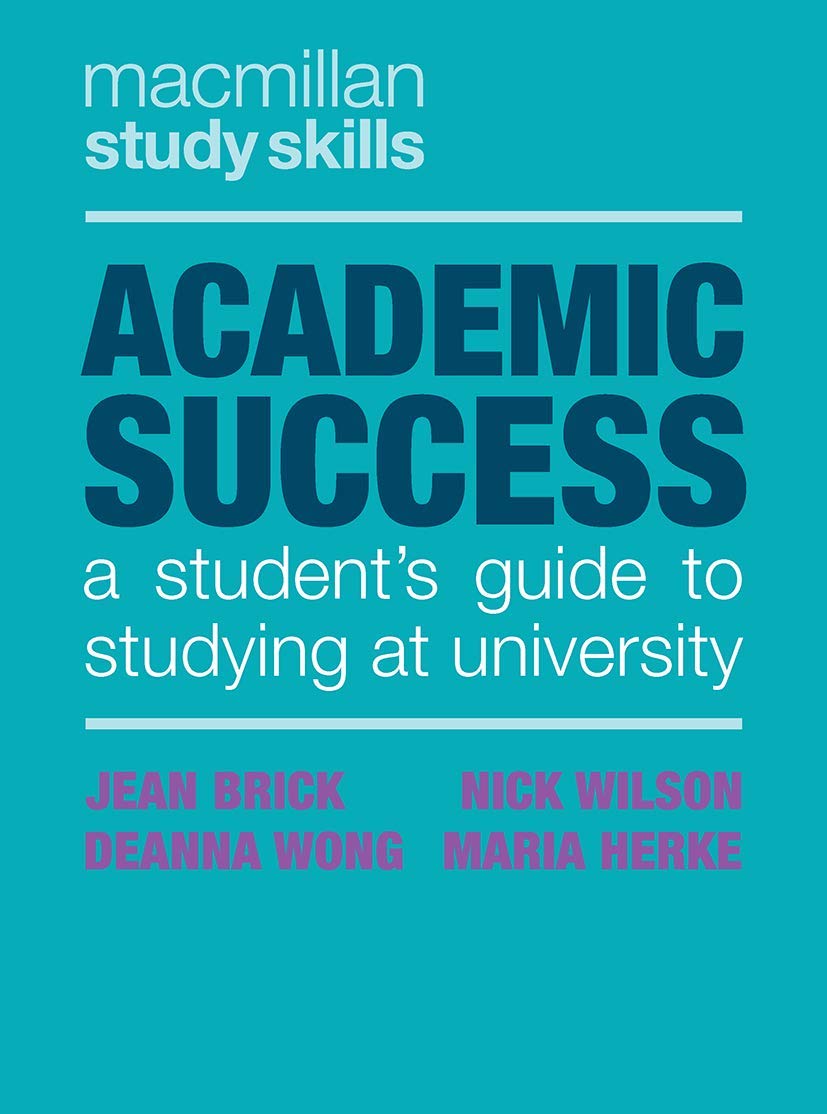 Academic Success: A Student's Guide to Studying at University (Bloomsbury Study Skills) Media & Communication