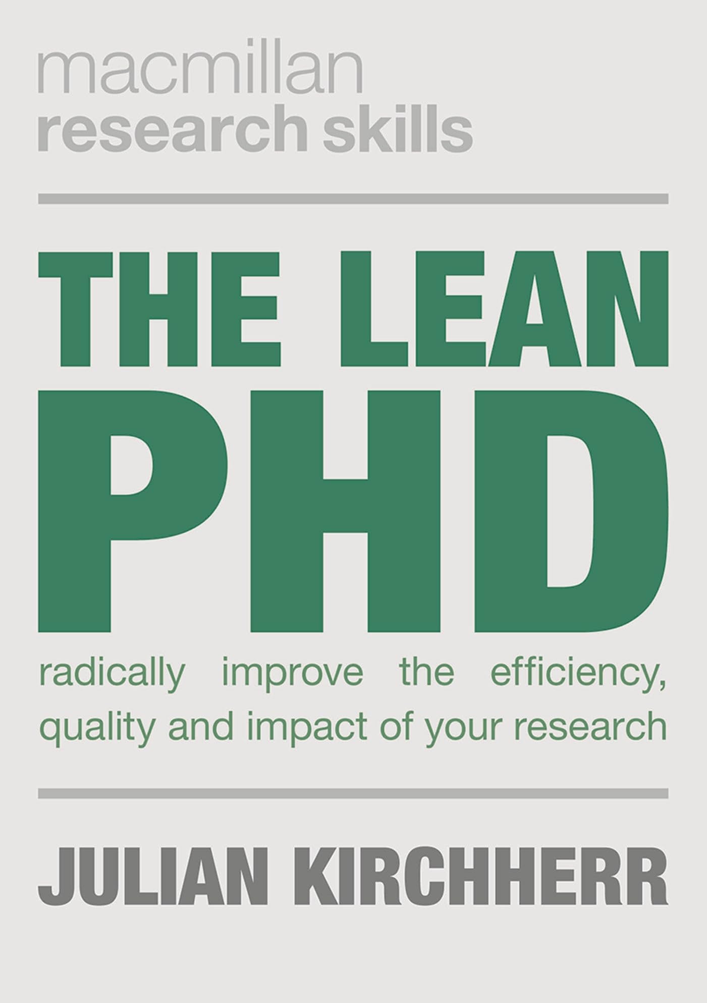 The Lean PhD: Radically Improve the Efficiency, Quality and Impact of Your Research (Macmillan Research Skills) Study Guides