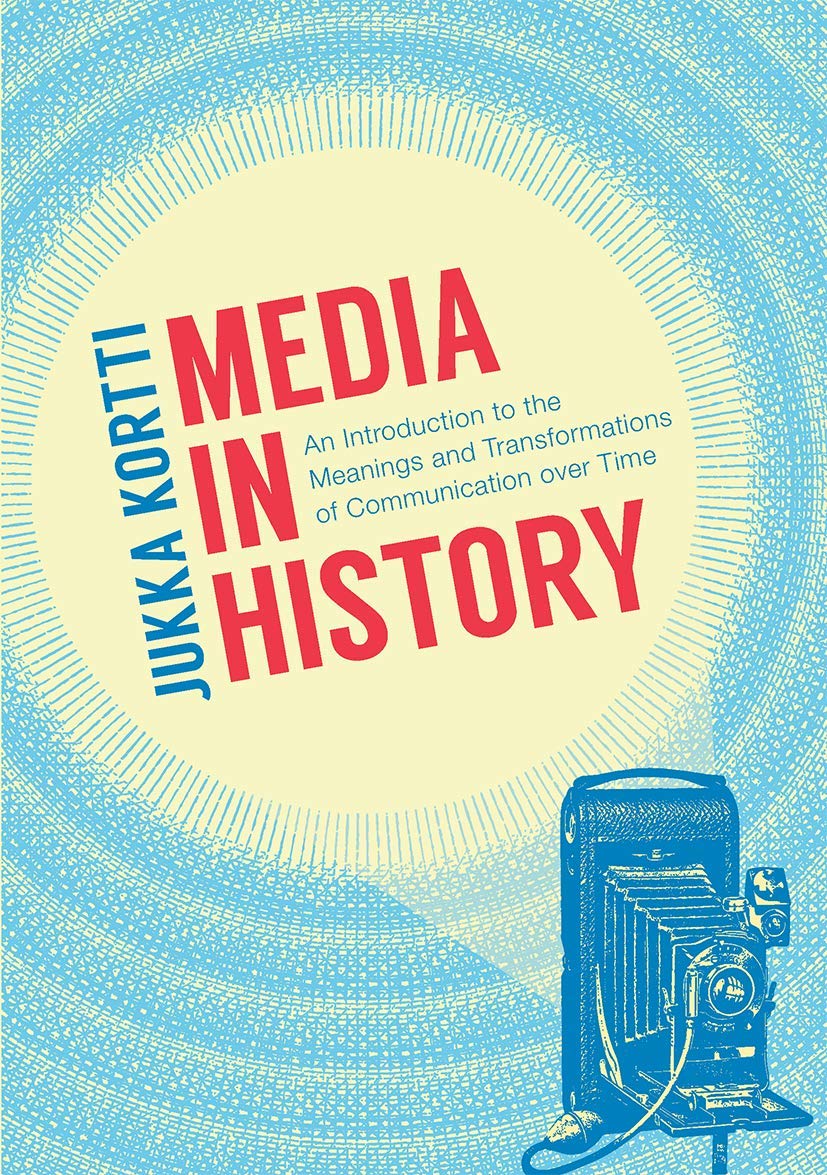 Media in History: An Introduction to the Meanings and Transformations of Communication over Time book
