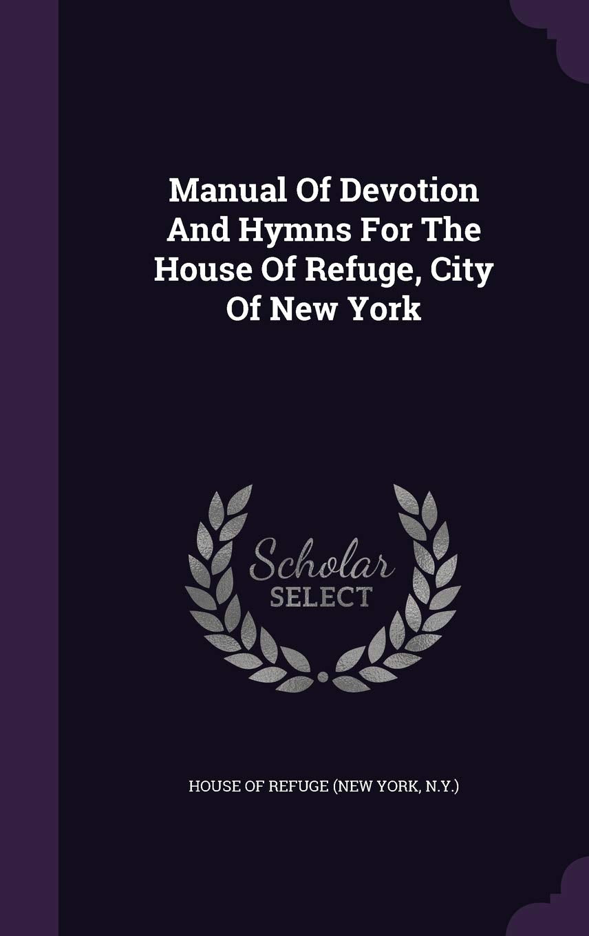 Manual Of Devotion And Hymns For The House Of Refuge, City Of New York Politics & History