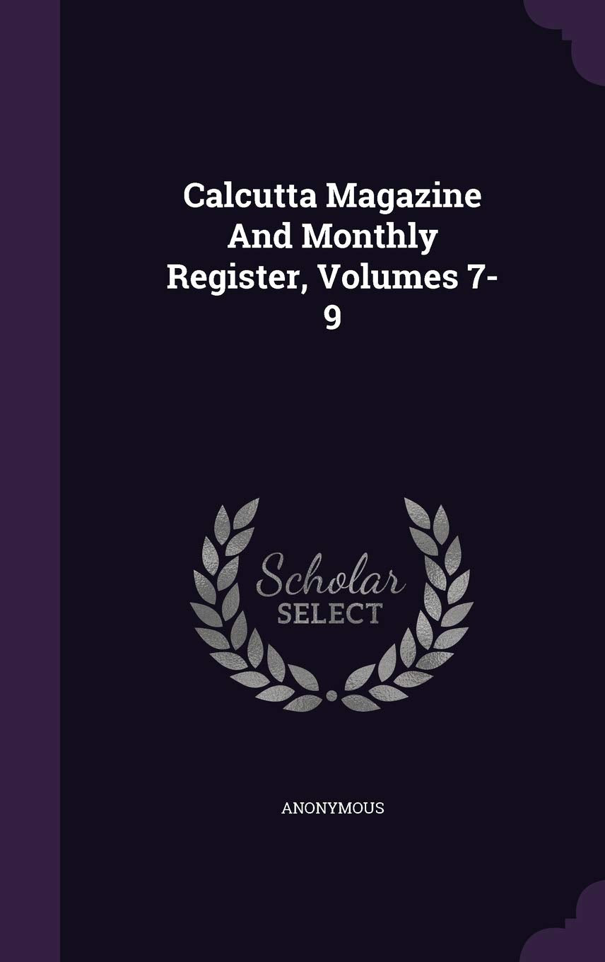 Calcutta Magazine and Monthly Register, Volumes 7-9 Politics & History