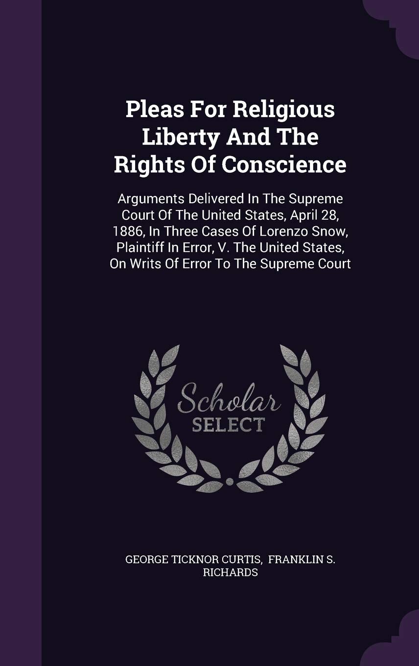Pleas For Religious Liberty And The Rights Of Conscience: Arguments Delivered In The Supreme Court Of The United States, April 28, 1886, In Three ... On Writs Of Error To The Supreme Court Law