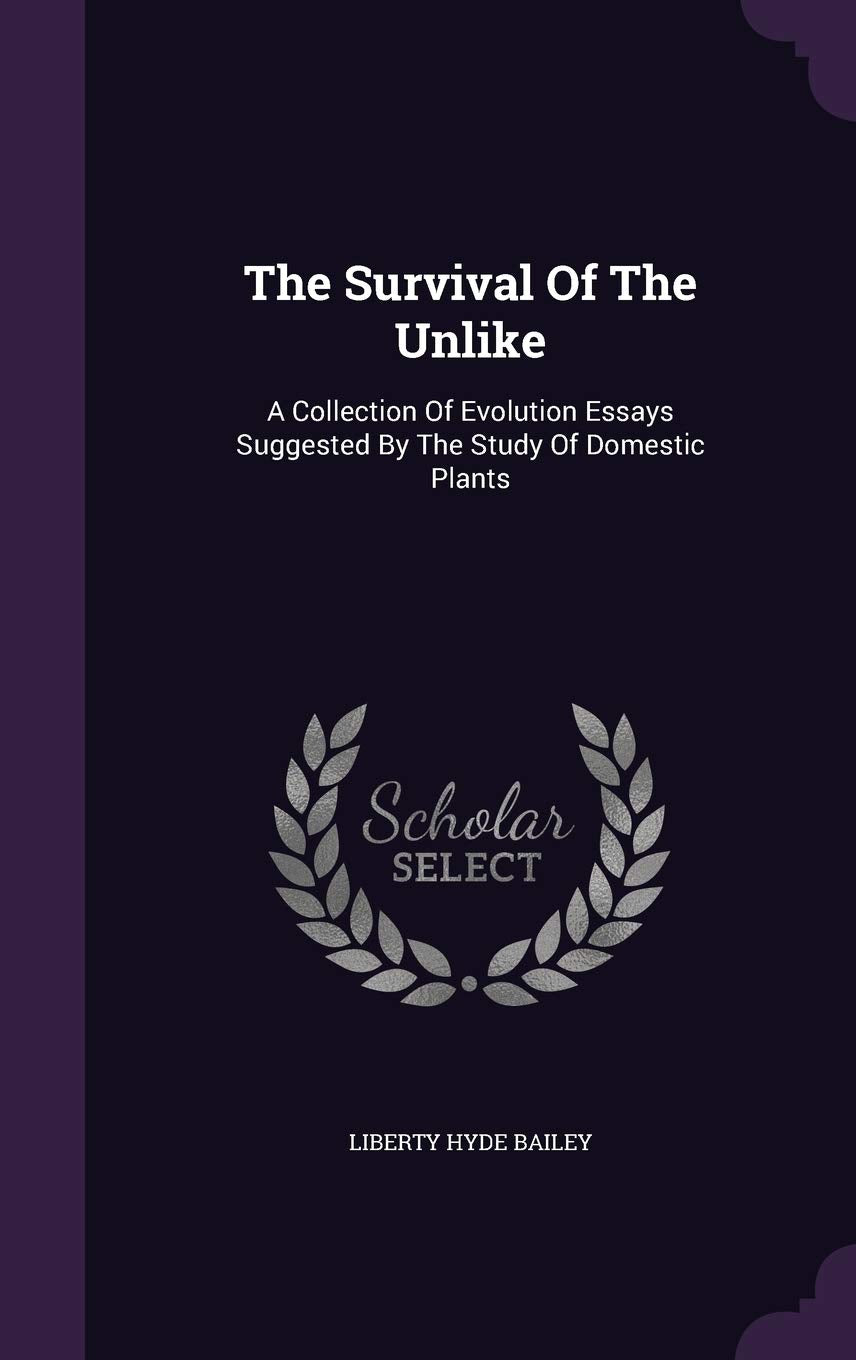 The Survival Of The Unlike: A Collection Of Evolution Essays Suggested By The Study Of Domestic Plants Politics & History
