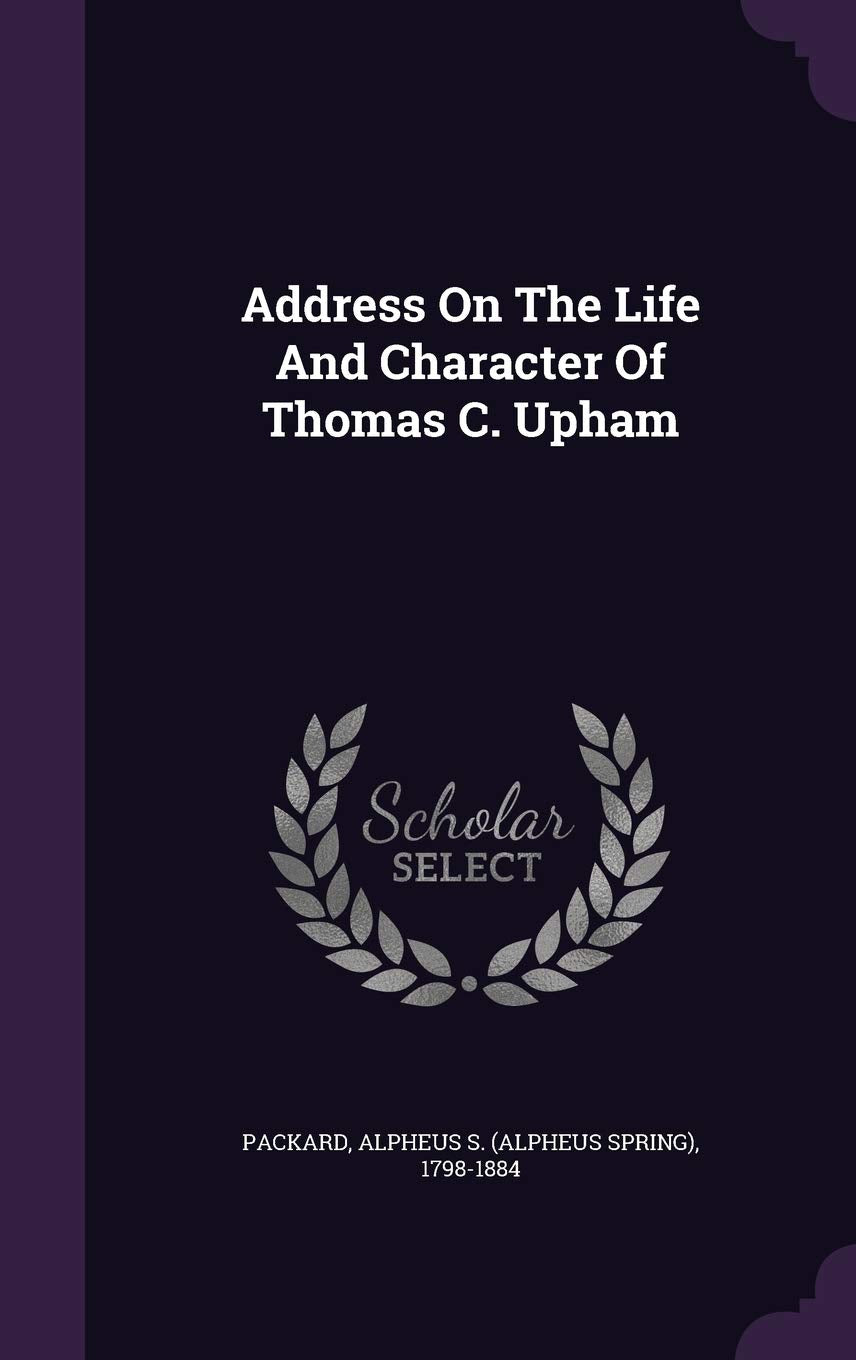 Address On The Life And Character Of Thomas C. Upham Politics & History