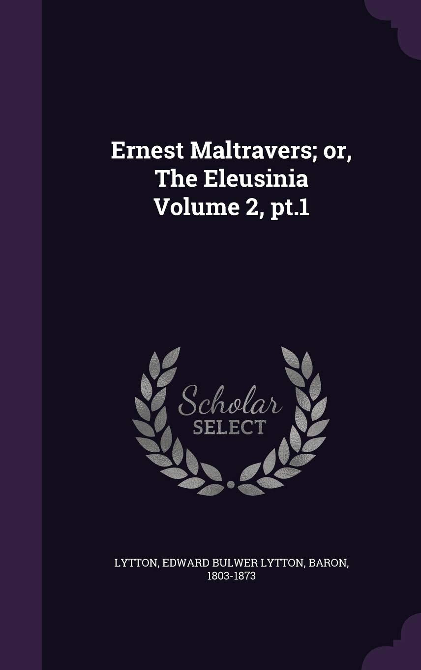 Ernest Maltravers; or, The Eleusinia Volume 2, pt.1 Politics & History