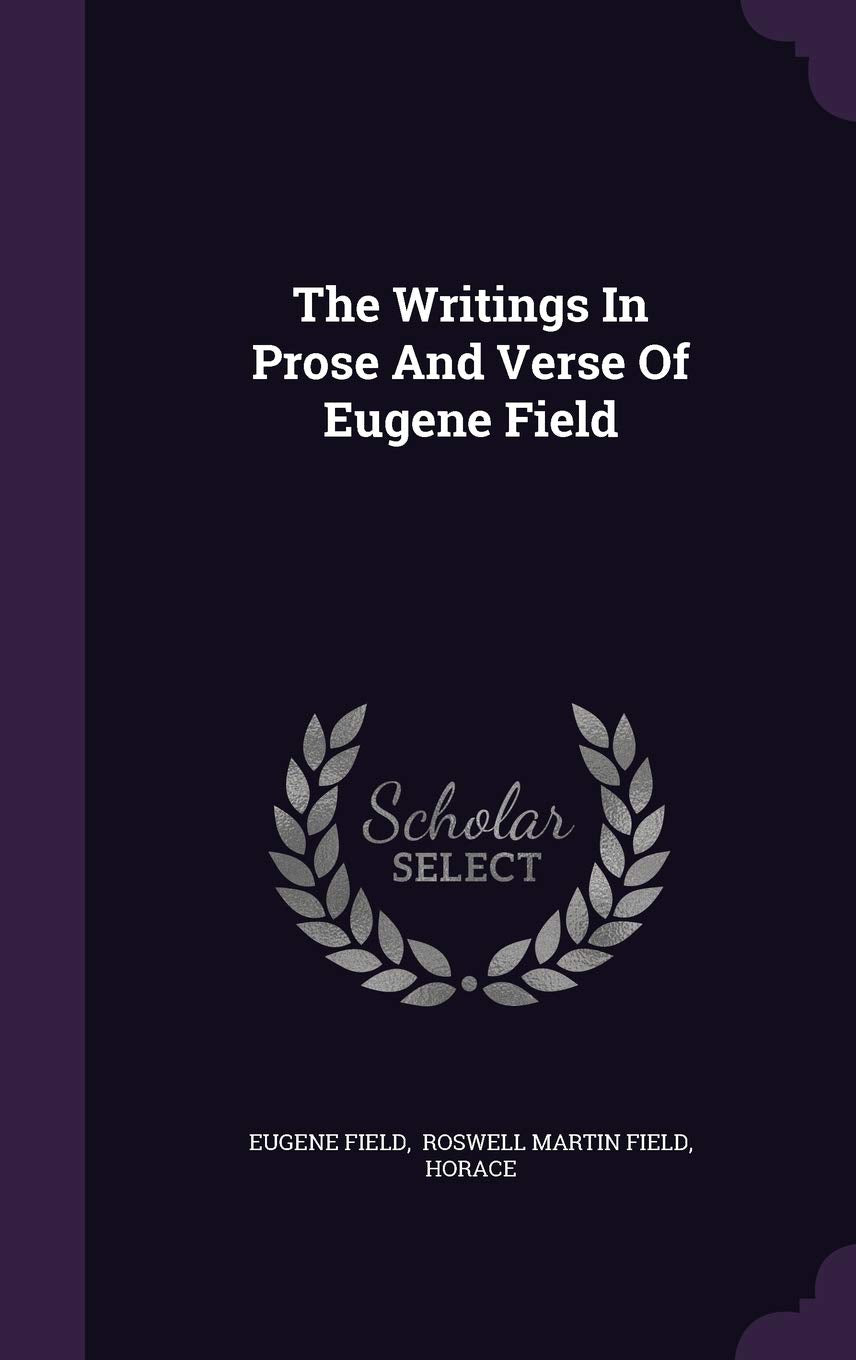 The Writings In Prose And Verse Of Eugene Field Contemporary literature