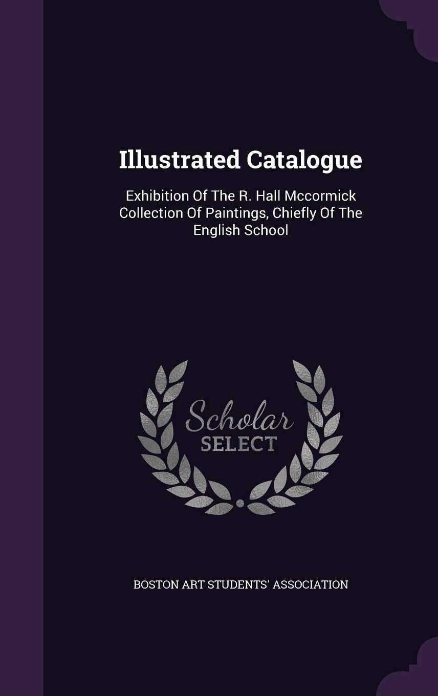 Illustrated Catalogue: Exhibition of the R. Hall McCormick Collection of Paintings, Chiefly of the English School Politics & History