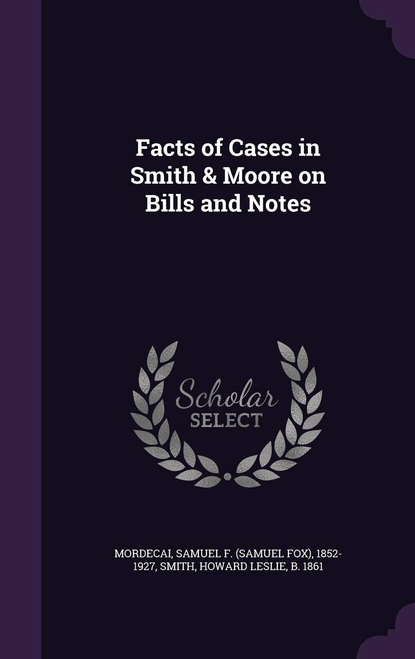 Facts of Cases in Smith & Moore on Bills and Notes Politics & History