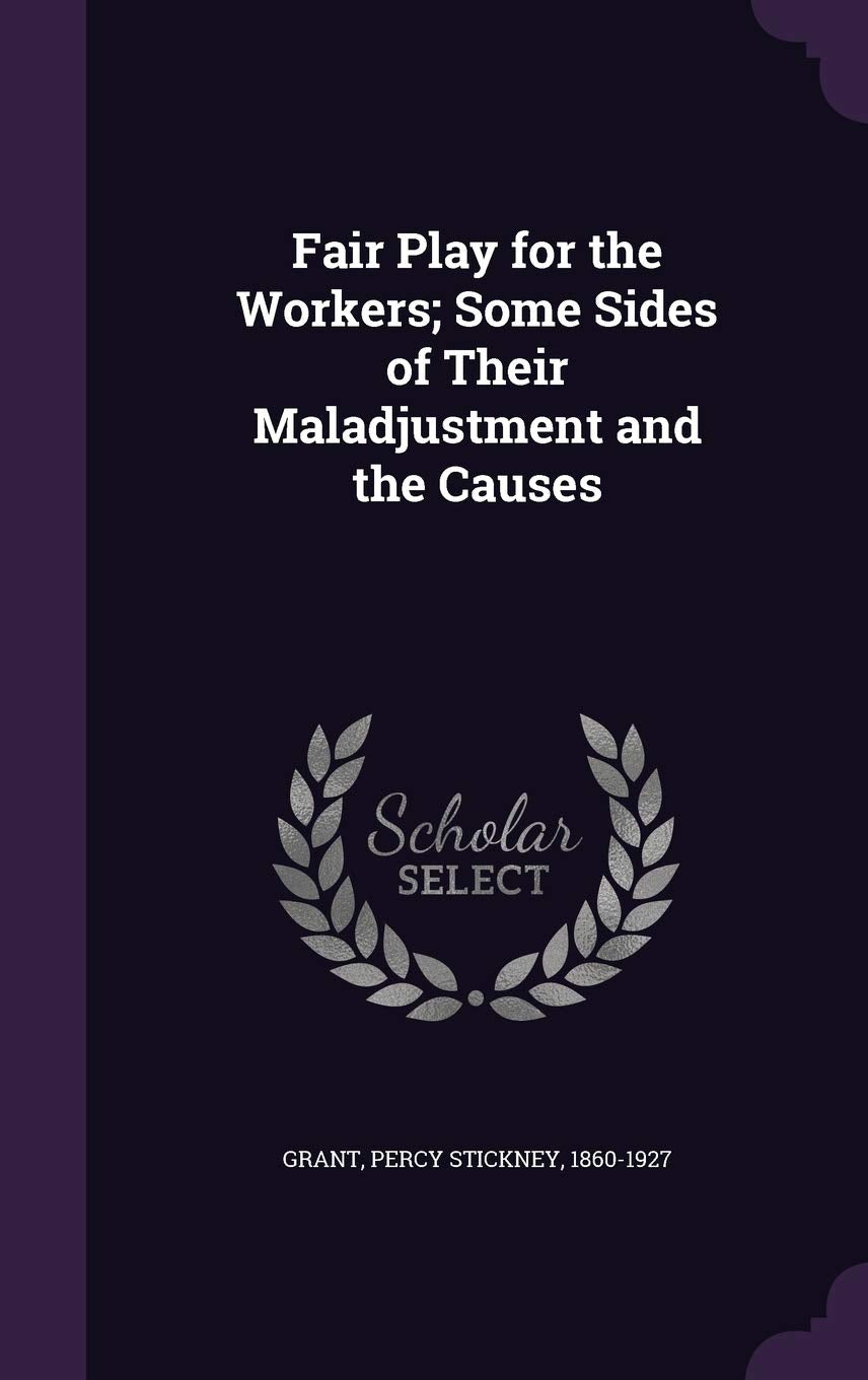 Fair Play for the Workers; Some Sides of Their Maladjustment and the Causes Politics & History