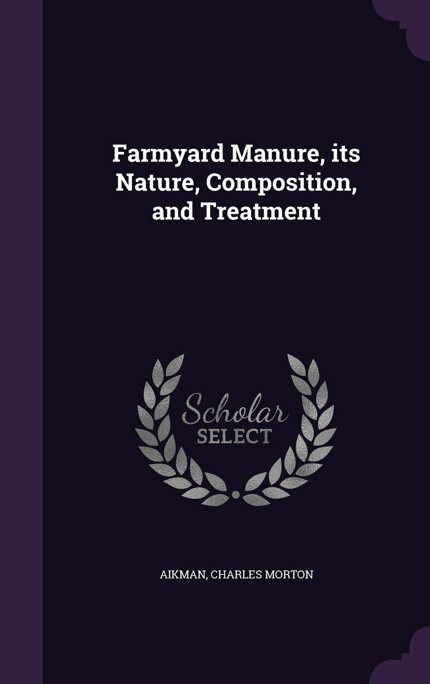Farmyard Manure, its Nature, Composition, and Treatment Politics & History