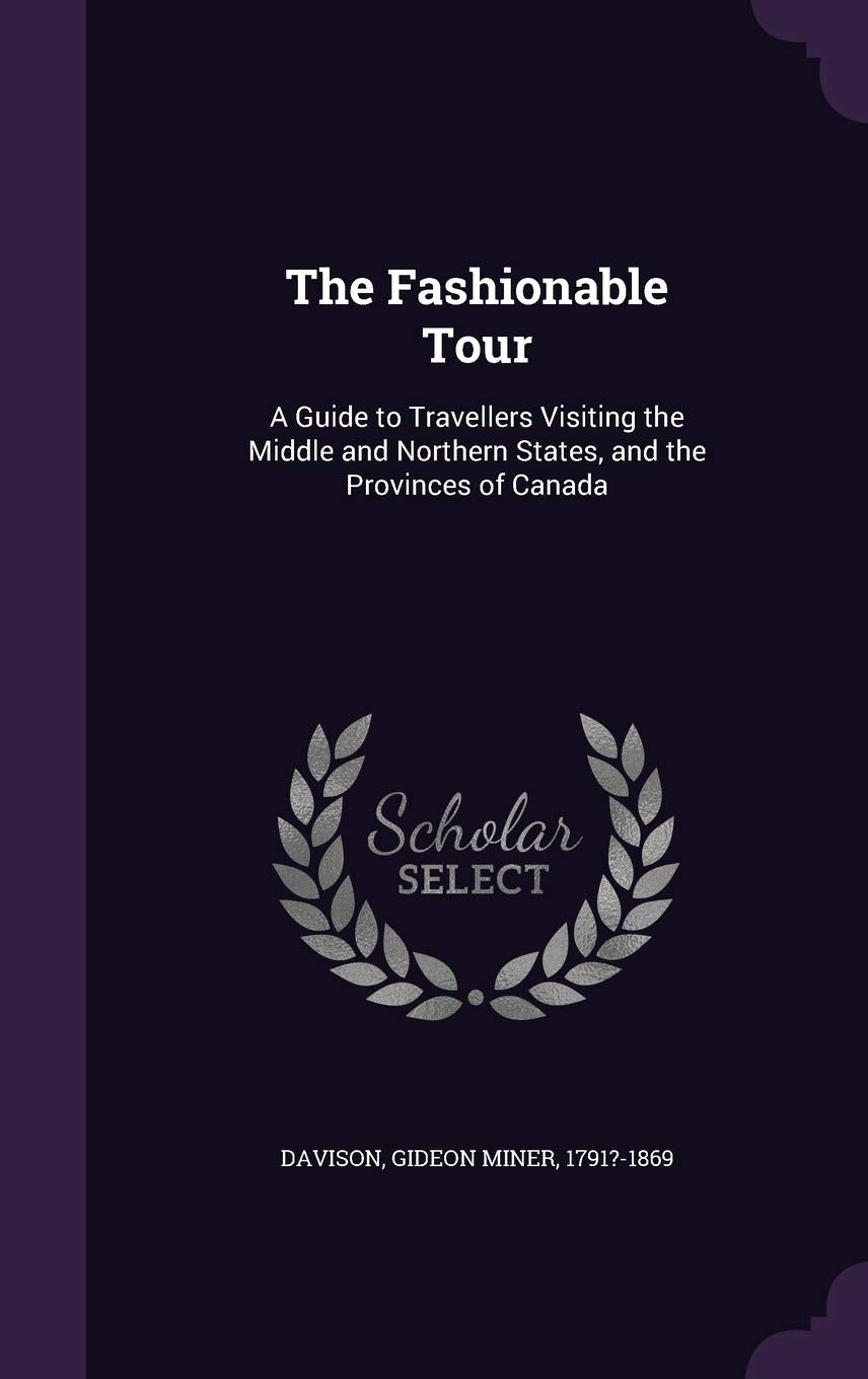 The Fashionable Tour: A Guide to Travellers Visiting the Middle and Northern States, and the Provinces of Canada Politics & History