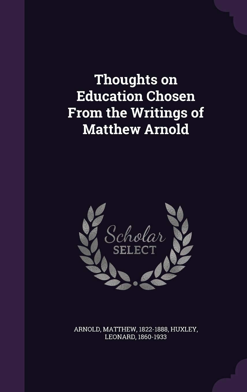 Thoughts on Education Chosen From the Writings of Matthew Arnold Politics & History