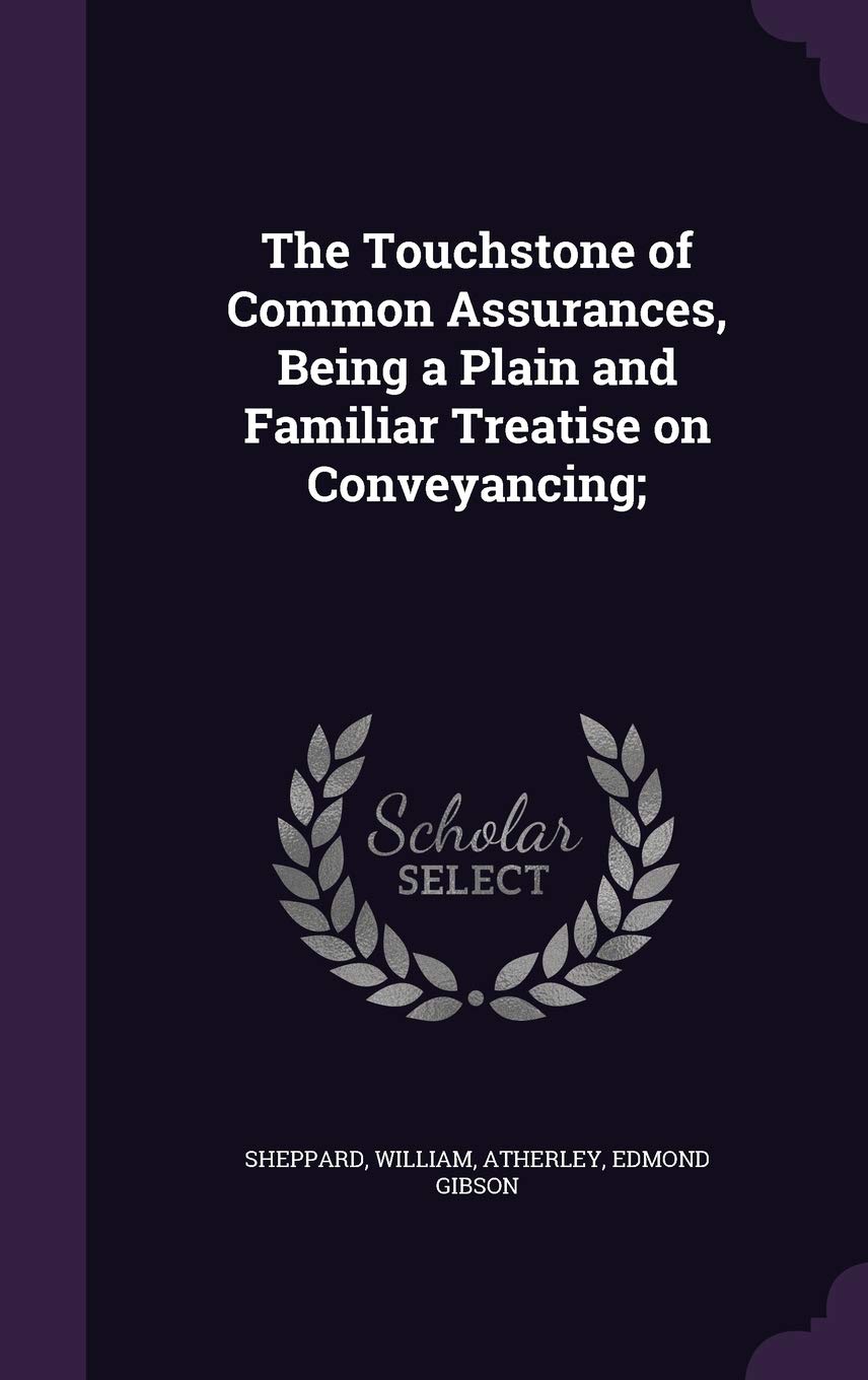 The Touchstone of Common Assurances, Being a Plain and Familiar Treatise on Conveyancing; Politics & History