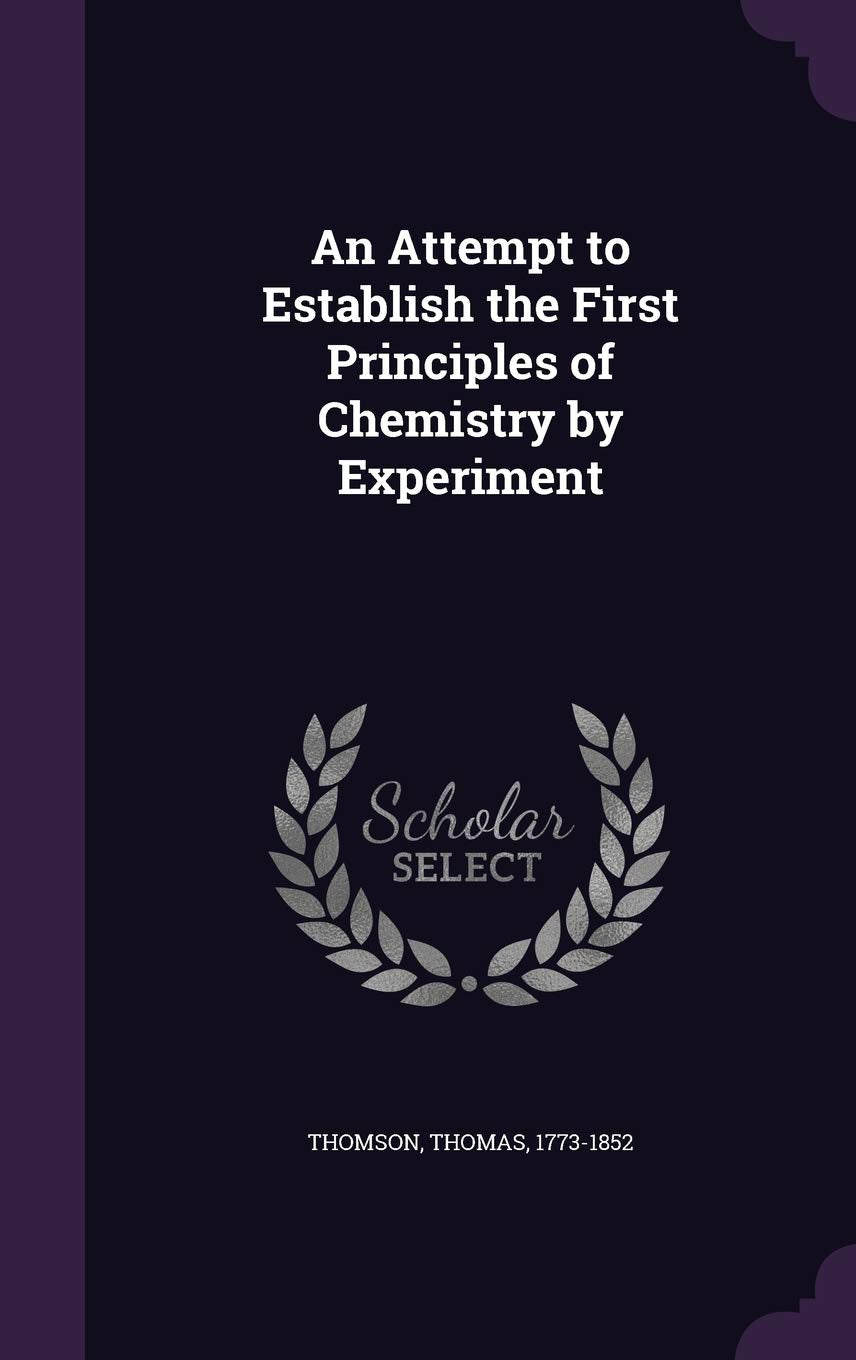 An Attempt to Establish the First Principles of Chemistry by Experiment Politics & History