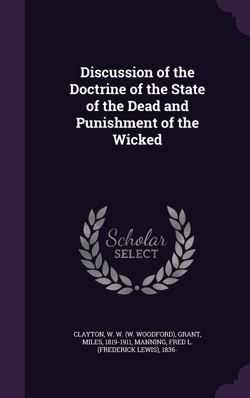 Discussion of the Doctrine of the State of the Dead and Punishment of the Wicked book
