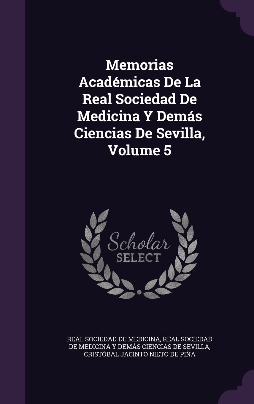 Memorias Académicas De La Real Sociedad De Medicina Y Demás Ciencias De Sevilla, Volume 5 Politics & History