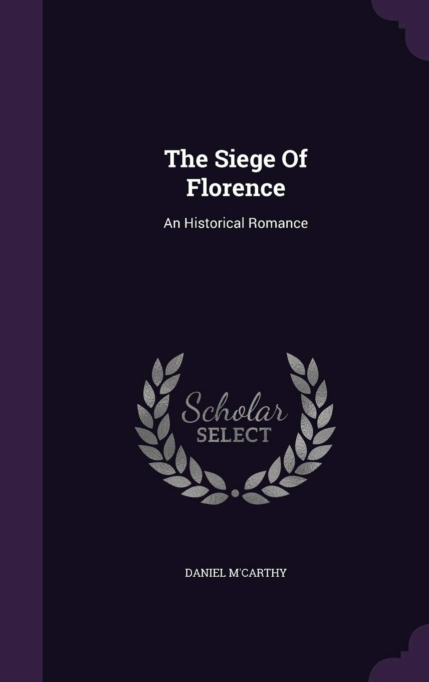 The Siege Of Florence: An Historical Romance Politics & History
